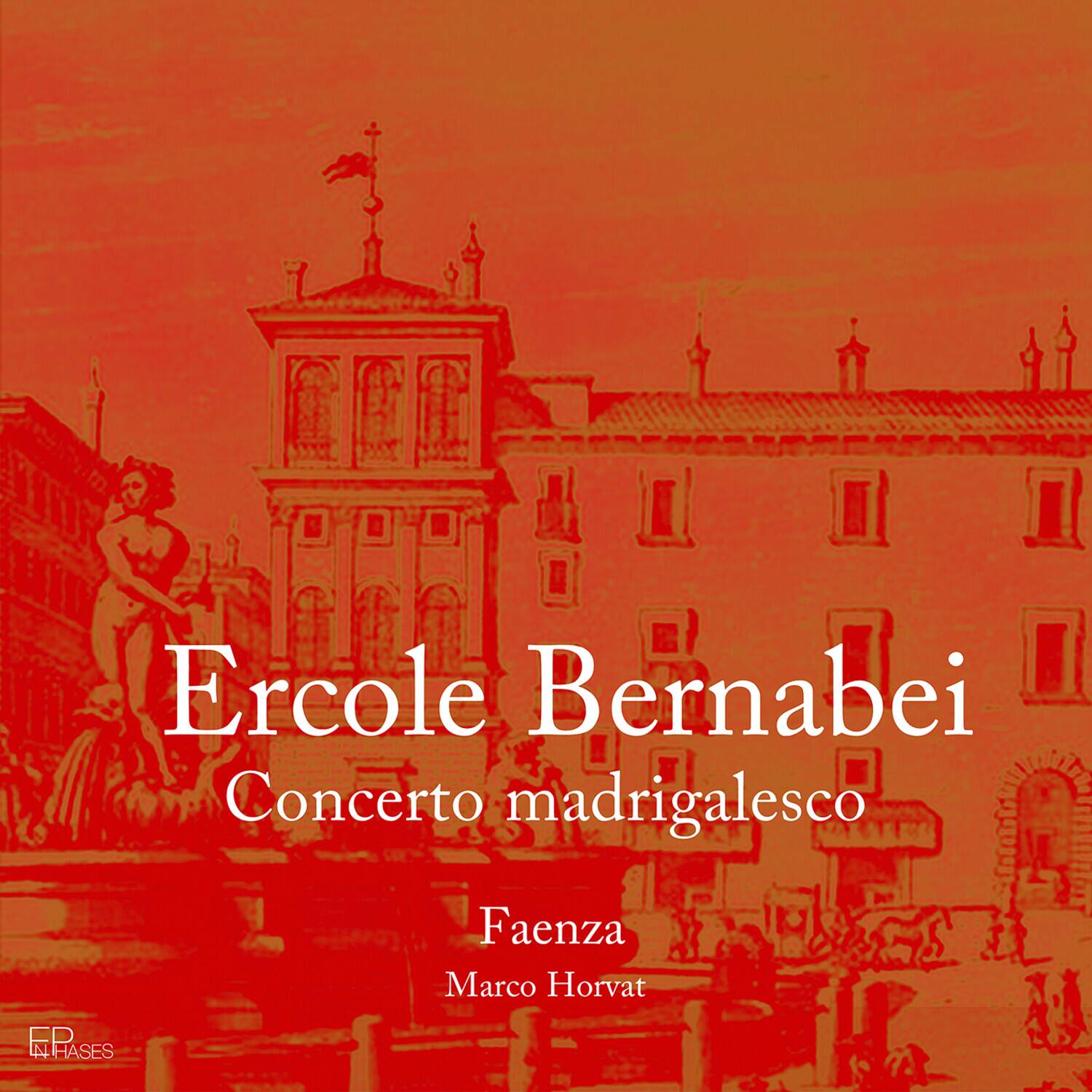 Ercole Bernabei  
Concerto madrigalesco  

Faenza  
Marco Horvat  

IN HASES