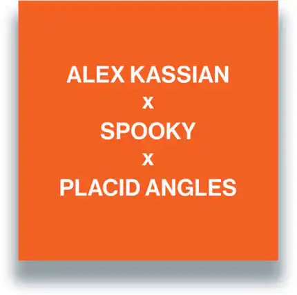 ALEX KASSIAN
x
SPOOKY
x
PLACID ANGLES