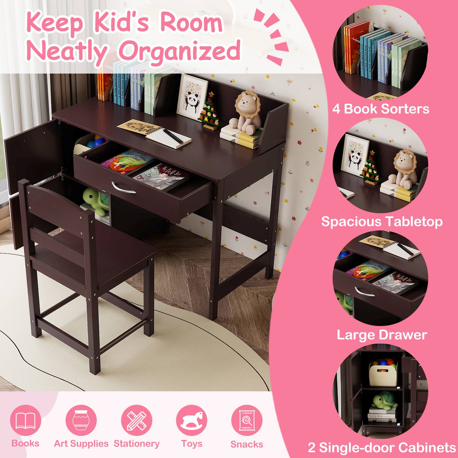 Keep Kid's Room Neatly Organized

- 4 Book Sorters
- Spacious Tabletop
- Large Drawer
- 2 Single-door Cabinets

Books, Art Supplies, Stationery, Toys, Snacks