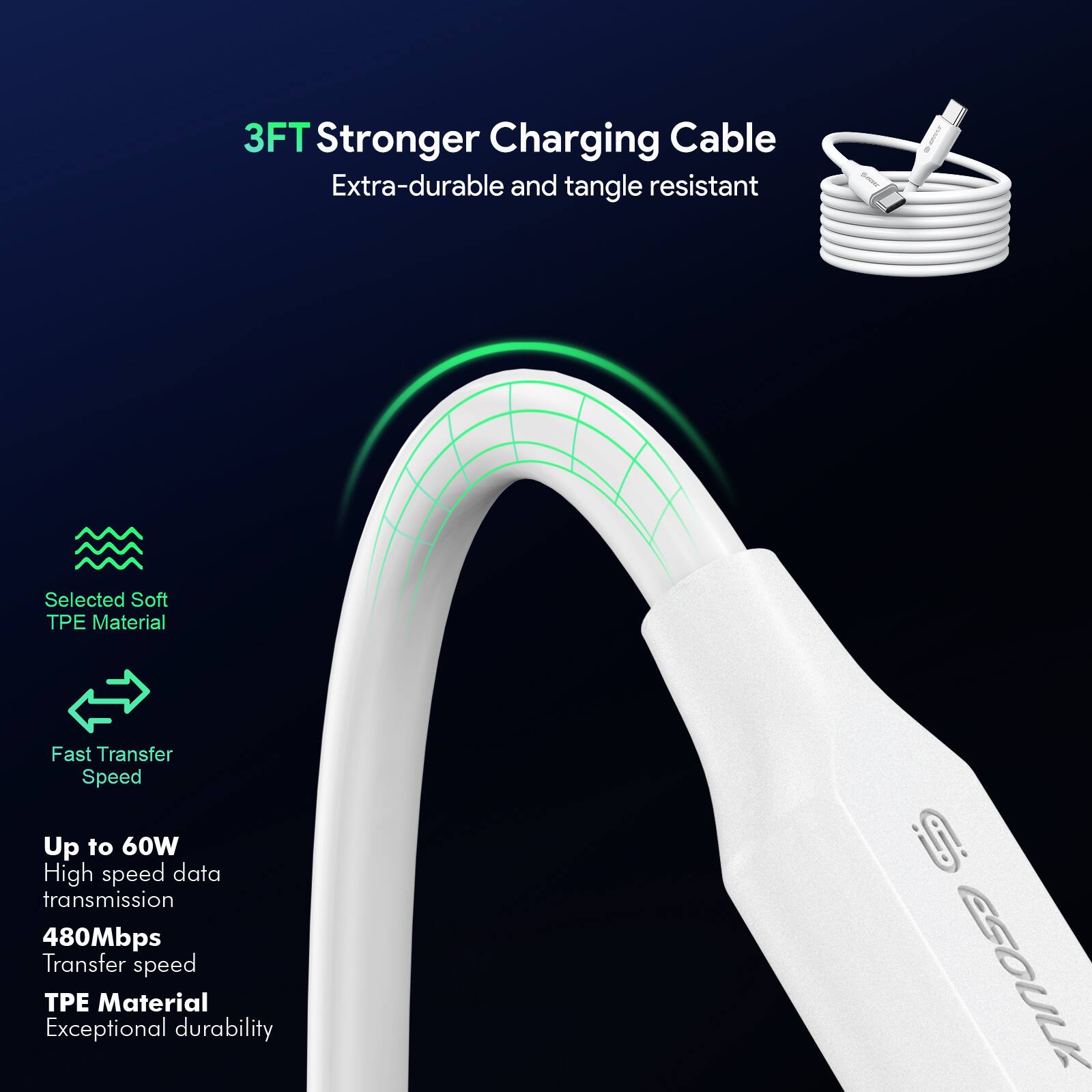 3FT Stronger Charging Cable Extra-durable and tangle resistant! Selected Soft TPE Material Fast Transfer Speed Up to 60W High speed data transmission 480Mbps Transfer speed TPE Material Exceptional durability. GSOUUX