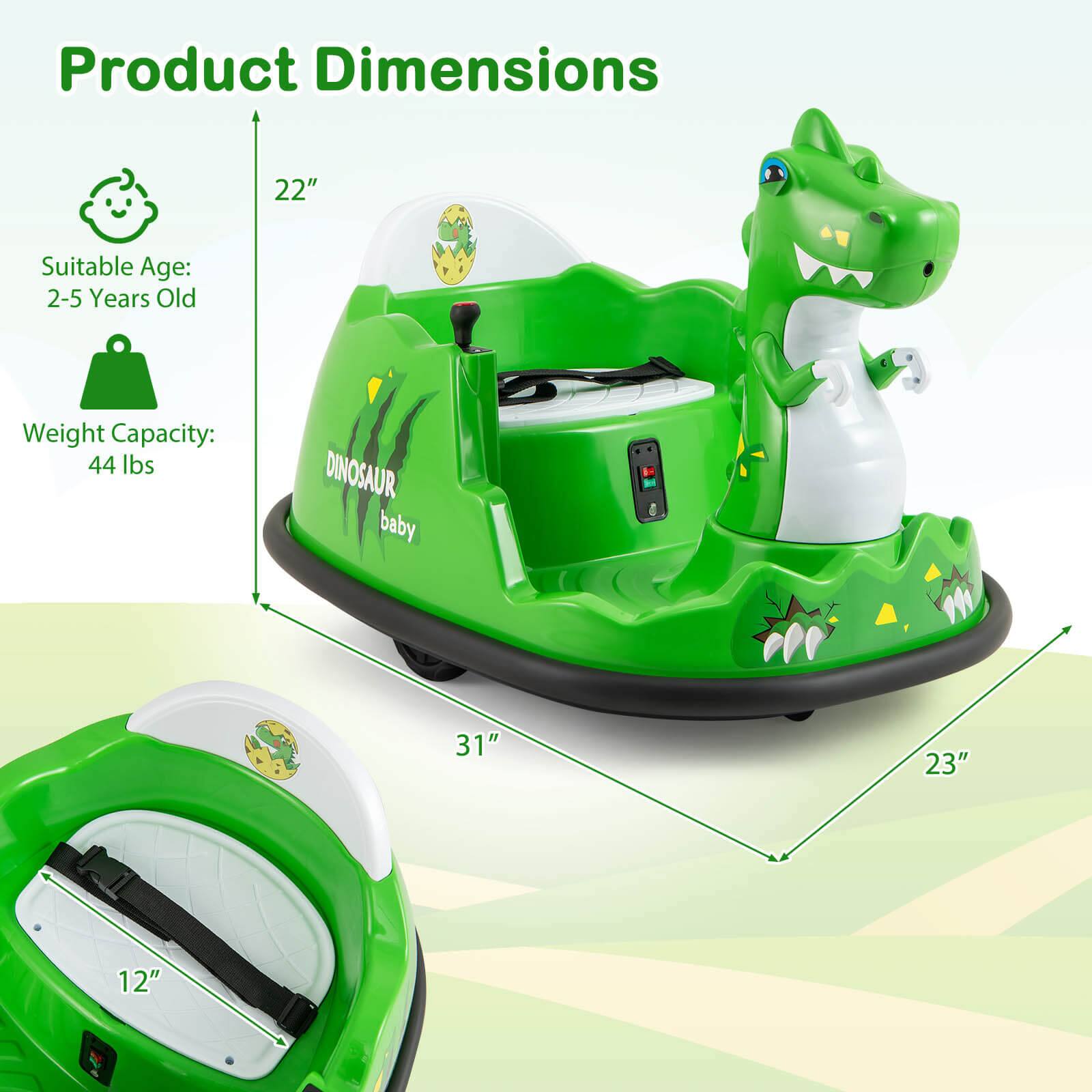 Product Dimensions  
22"  
Suitable Age: 2-5 Years Old  
Weight Capacity: 44 lbs  
DIMOSAUR baby  
31"  
23"  
12"