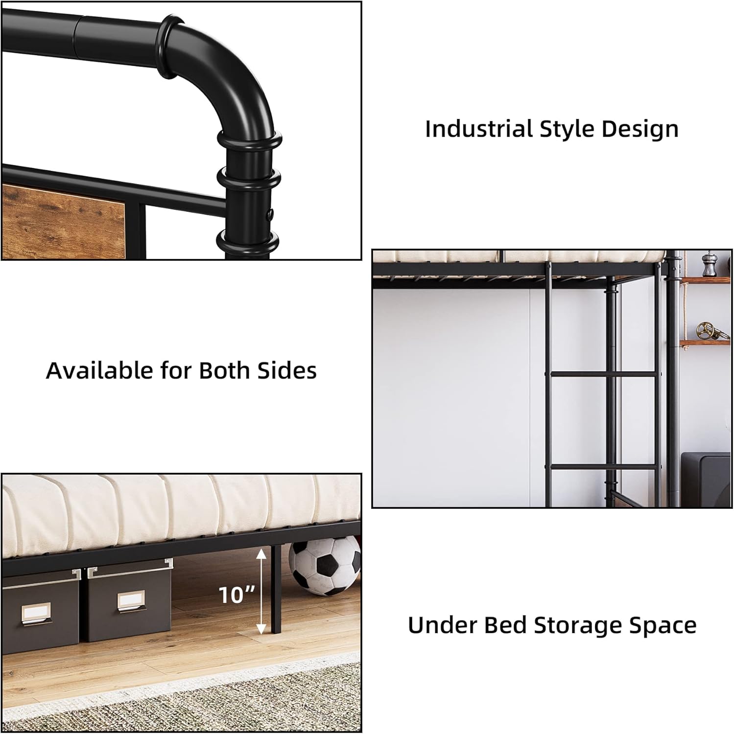 Industrial Style Design

Available for Both Sides

Under Bed Storage Space

10"