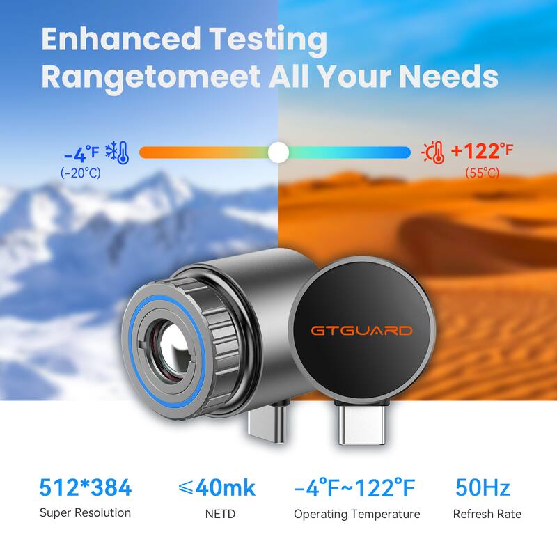 Enhanced Testing Range to Meet All Your Needs

-4°F (-20°C) to +122°F (55°C)

512*384 Super Resolution  
≤40mk NETD  
-4°F ~ 122°F Operating Temperature  
50Hz Refresh Rate