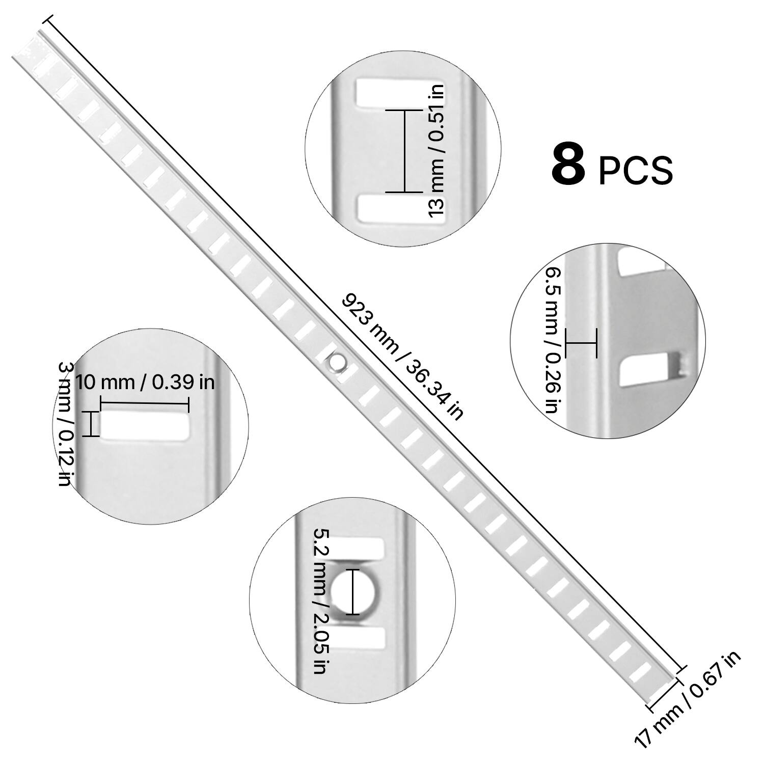 8 PCS

- 13 mm / 0.51 in
- 10 mm / 0.39 in
- 5.2 mm / 0.205 in
- 6.5 mm / 0.256 in
- 17 mm / 0.67 in
- 923 mm / 36.34 in