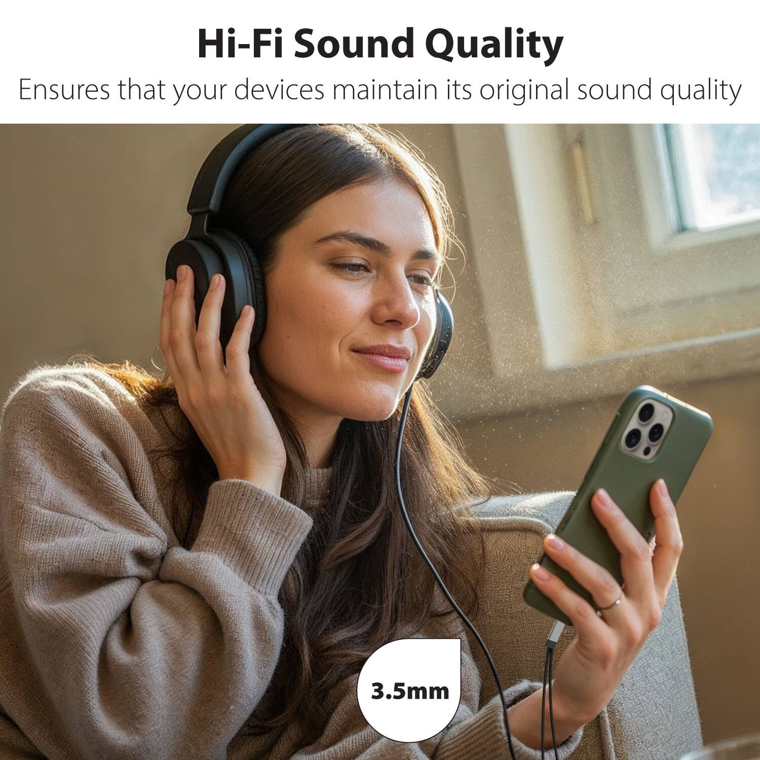 Hi-Fi Sound Quality  
Ensures that your devices maintain its original sound quality  

3.5mm