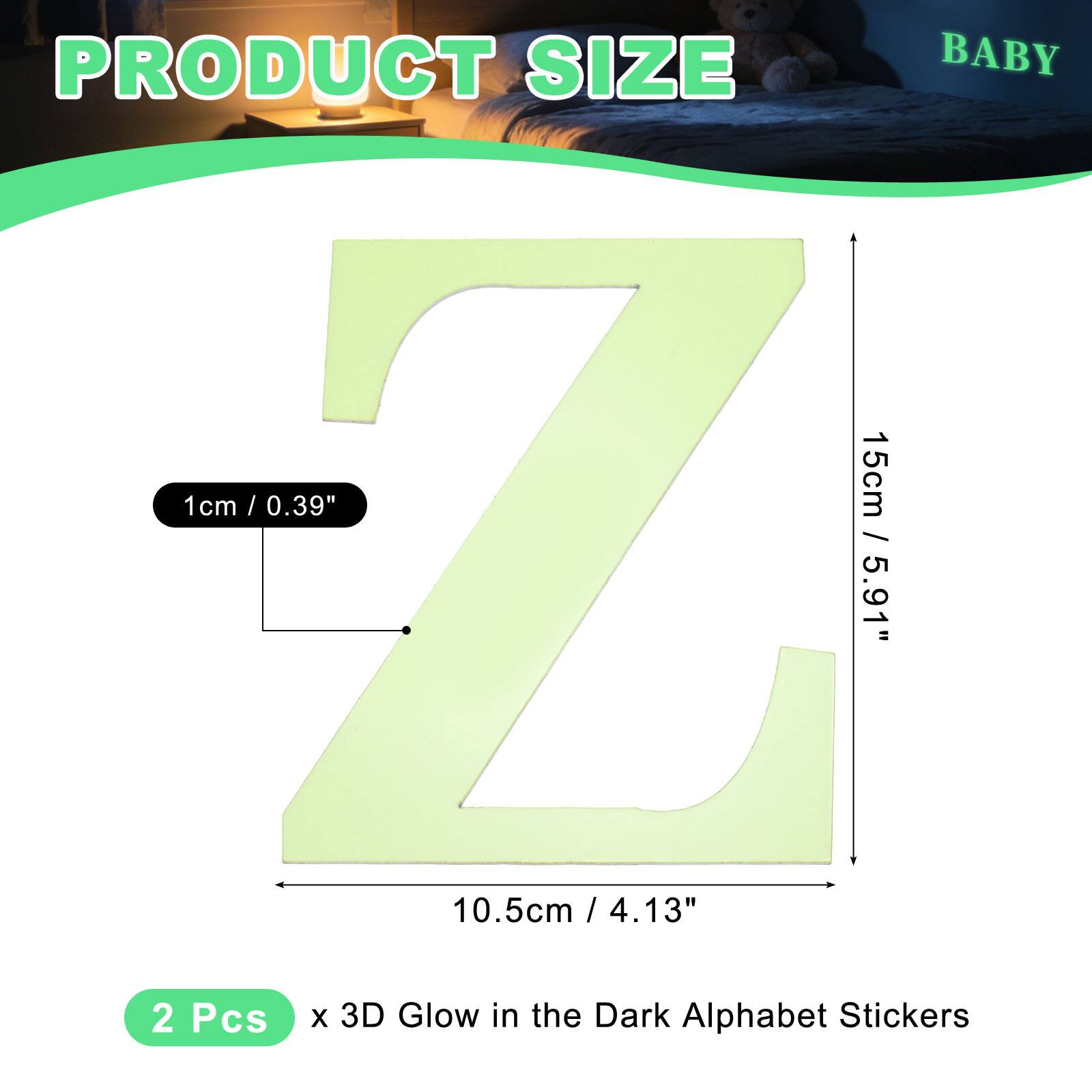 PRODUCT SIZE

BABY

1cm / 0.39" / 15cm / 5.91" / 10.5cm / 4.13" / 4.13"

2 Pcs x 3D Glow in the Dark Alphabet Stickers
