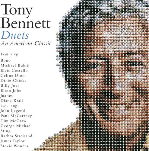 Tony Bennett  
Duets  
An American Classic  

Featuring  
Bono  
Michael Bublé  
Elvis Costello  
Céline Dion  
Dixie Chicks  
Billy Joel  
Elton John  
Juanes  
Diana Krall  
k.d. lang  
John Legend  
Paul McCartney  
Tim McGraw  
George Michael  
Sting  
Barbra Streisand  
James Taylor  
Stevie Wonder