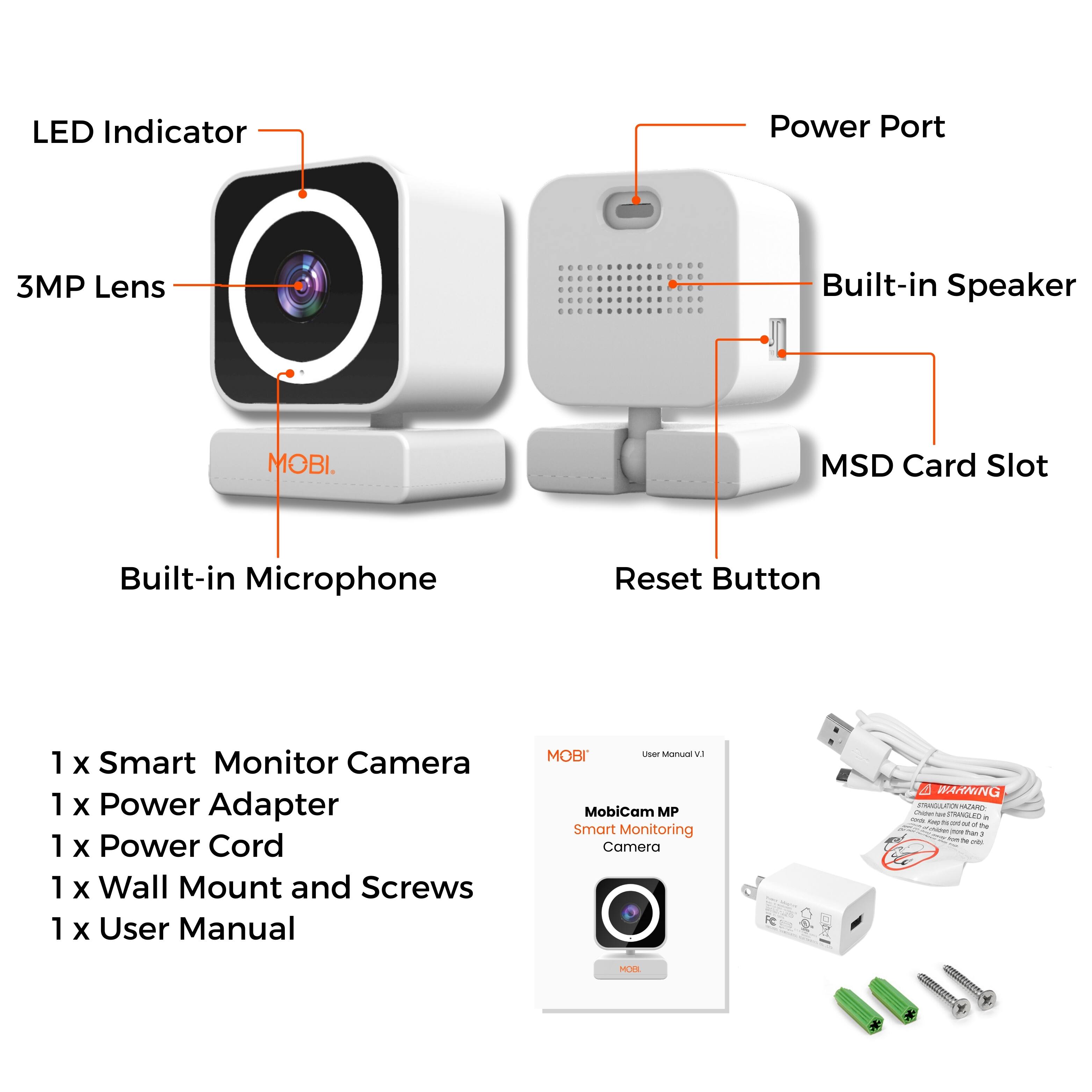 LED Indicator, Power Port, 3MP Lens, Built-in Speaker, MSD Card Slot, Built-in Microphone, Reset Button, 1 x Smart Monitor Camera, 1 x Power Adapter, 1 x Power Cord, 1 x Wall Mount and Screws, 1 x User Manual, MobiCam MP Smart Monitoring Camera, User Manual VI
