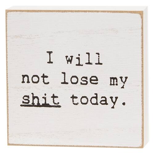 I will not lose my shit today.