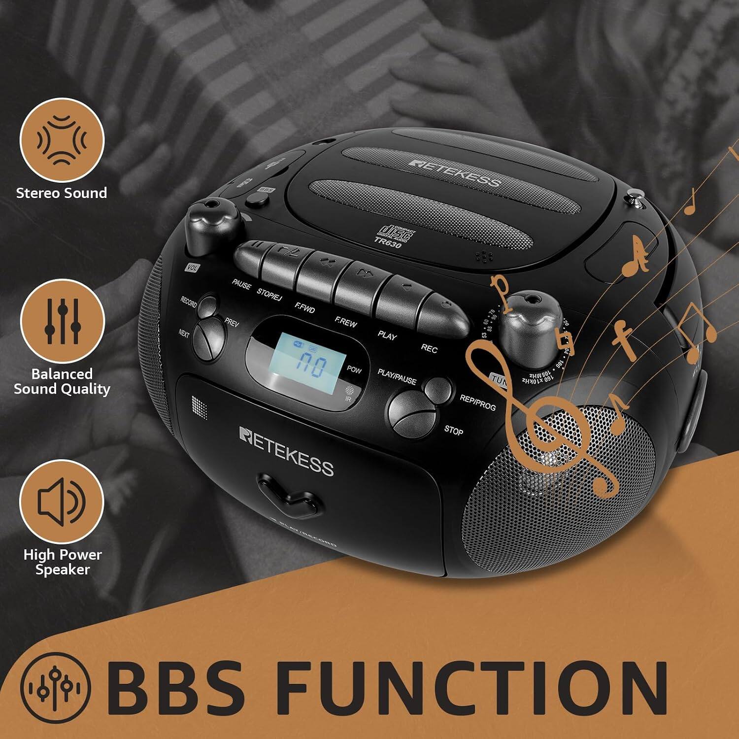 Stereo Sound  
Balanced Sound Quality  
High Power Speaker  
BBS FUNCTION  

RETEKESS TR630  
disc VOL PAUSE RECORD STOP F.FWD PREV F.REW NEXT PLAY REC no POW TOG PLAY/PAUSE TUN THOSOL 160 REP/PROG STOP