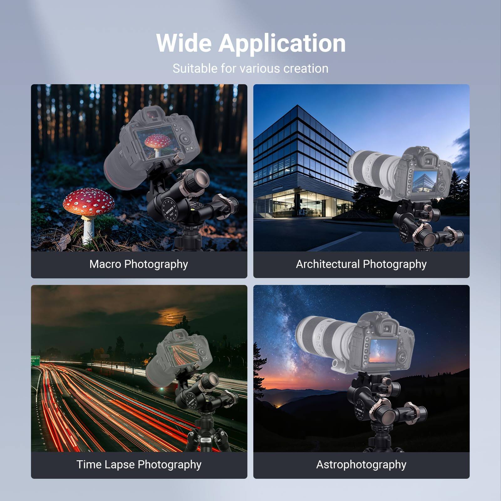 Wide Application  
Suitable for various creation

Macro Photography  
Architectural Photography  
Time Lapse Photography  
Astrophotography