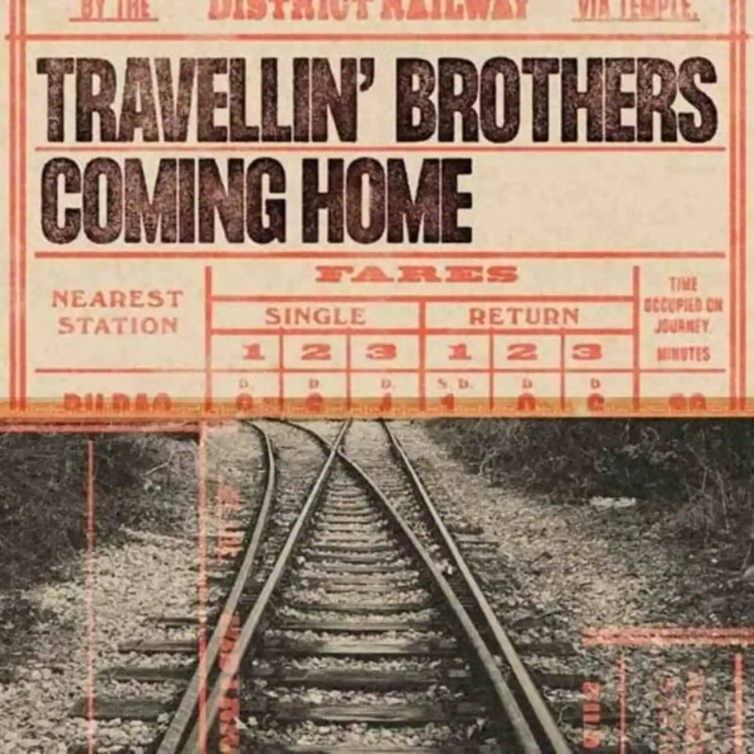 TRAVELLIN' BROTHERS COMING HOME

FARES

NEAREST STATION

SINGLE 1 2 3

RETURN 1 2 3

TIME OCCUPIED ON JOURNEY, MINUTES