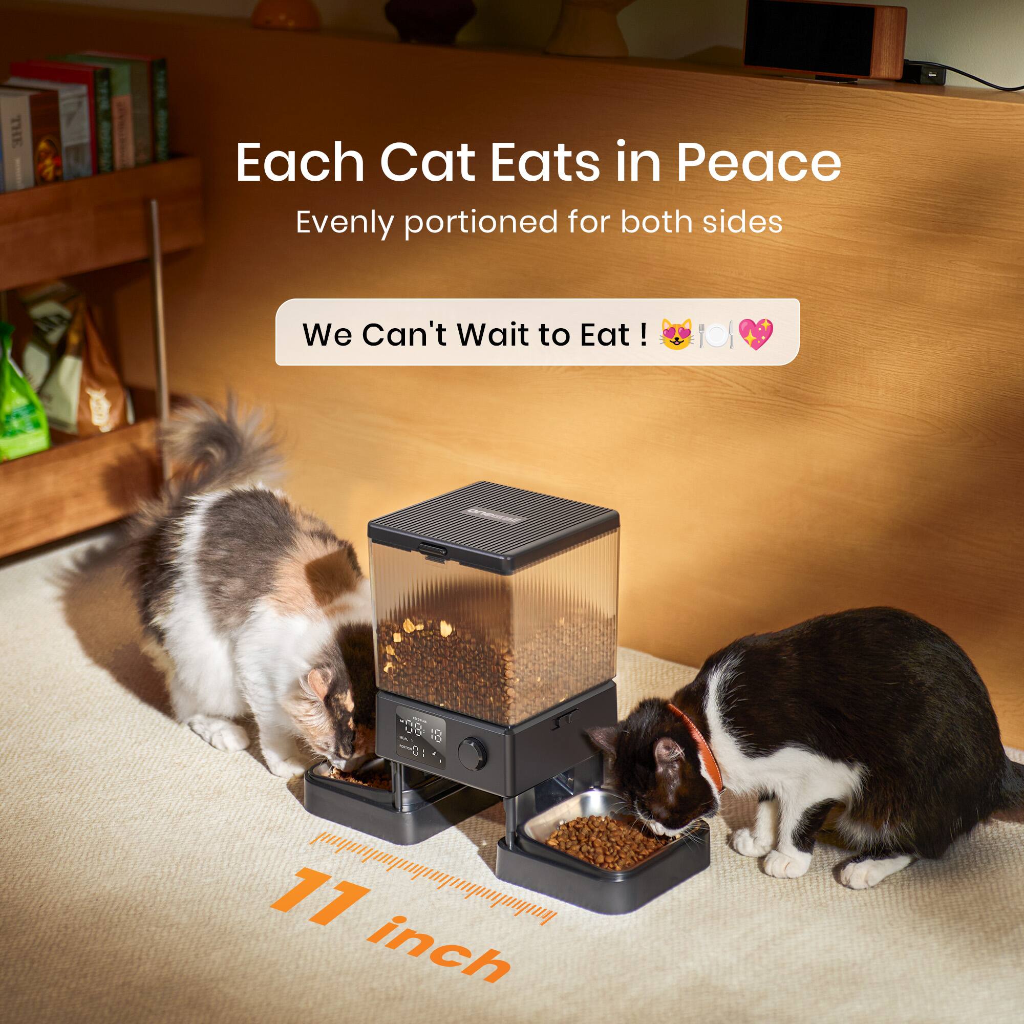 Each Cat Eats in Peace  
Evenly portioned for both sides  
We Can't Wait to Eat!  

*08 18 - -0 ST 77  
11 inch