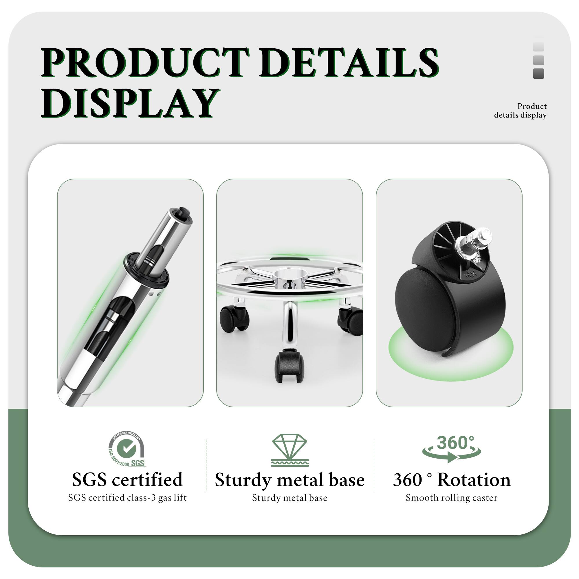 PRODUCT DETAILS DISPLAY

- Product display
- SGS certified
- Sturdy metal base
- SGS certified class-3 gas lift
- Sturdy metal base
- 360° Rotation
- Smooth rolling caster