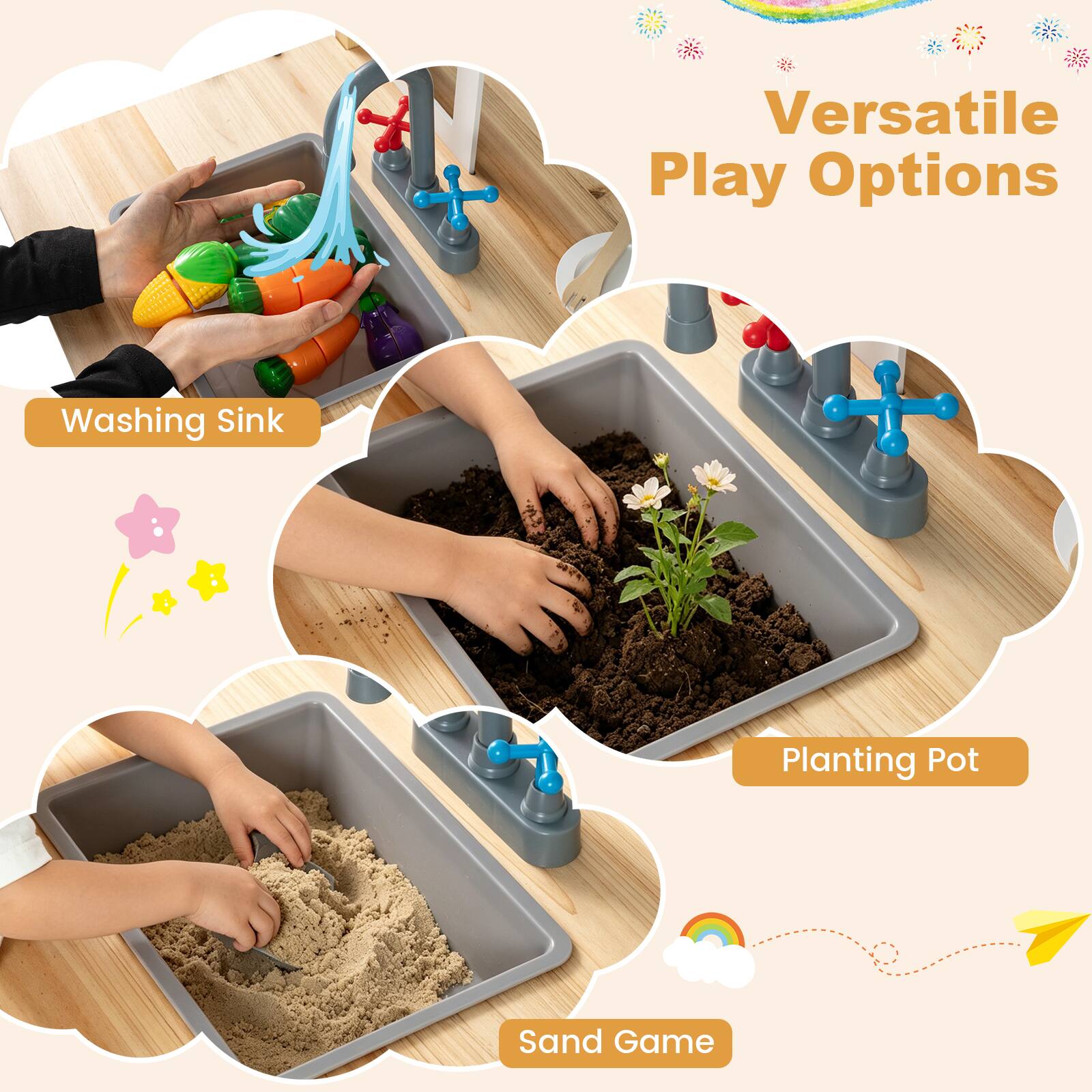 Versatile Play Options

- Washing Sink
- Planting Pot
- Sand Game