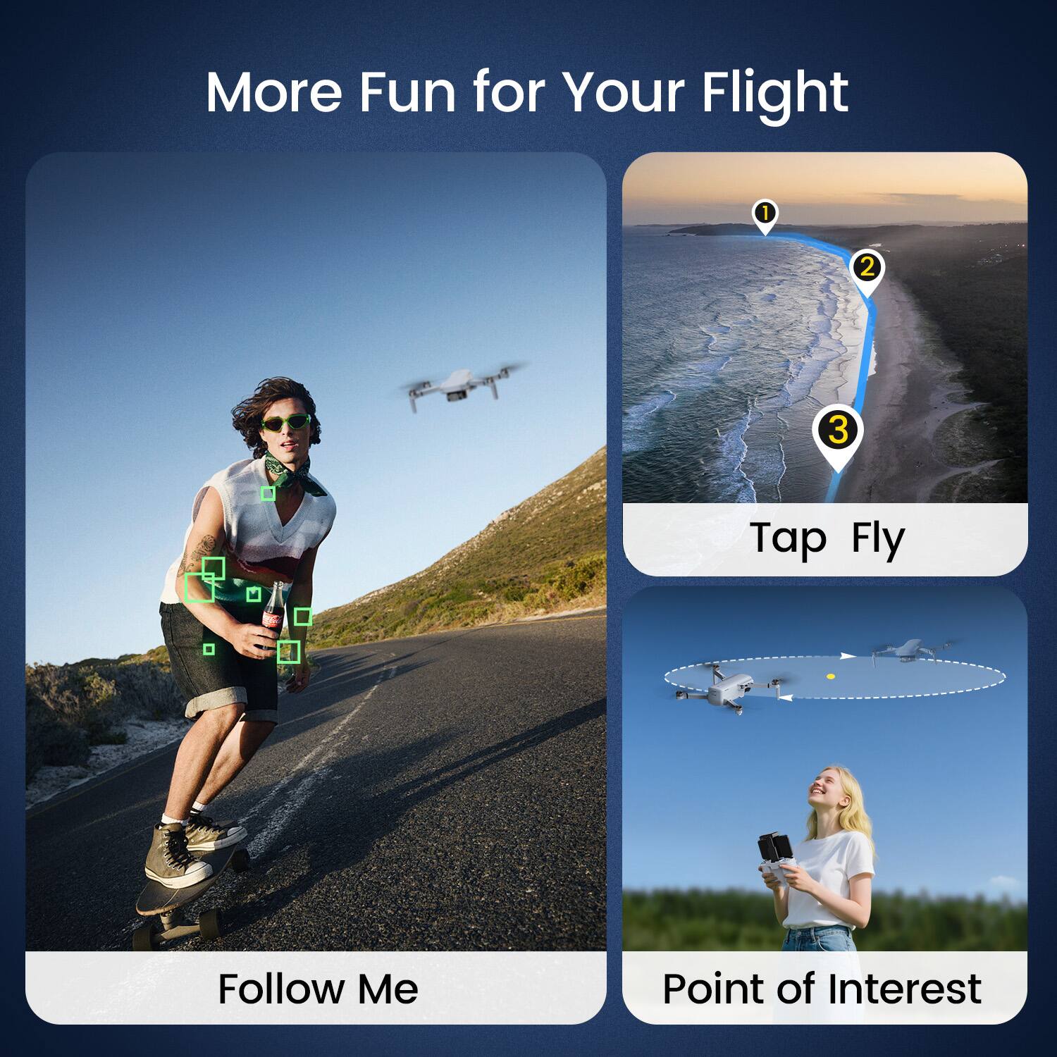 More Fun for Your Flight

1. Tap Fly
2. Follow Me
3. Point of Interest