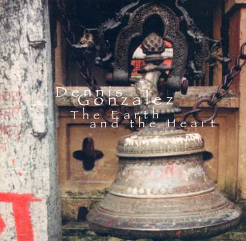 Dennis Gonzalez - The Earth and The Heart Suite  - COMPACT DISCS