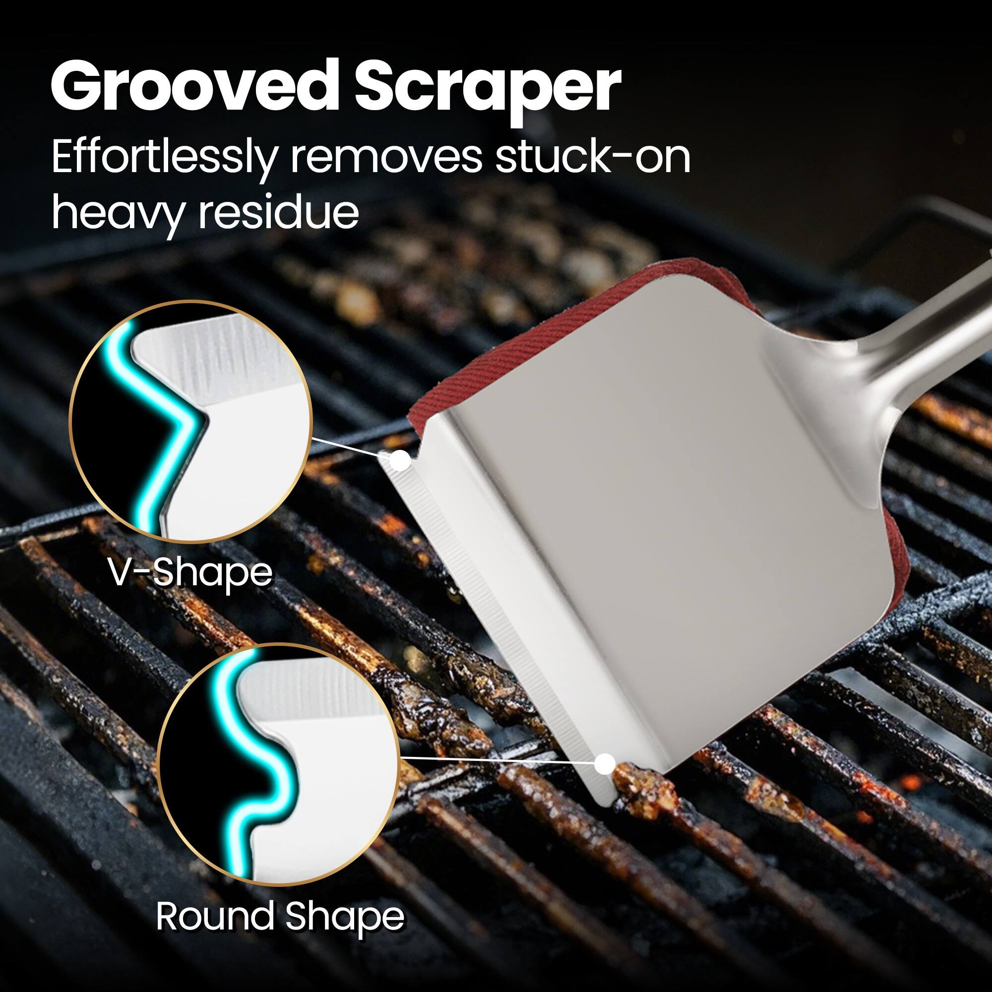 Grooved Scraper  
Effortlessly removes stuck-on heavy residue  

V-Shape  
Round Shape