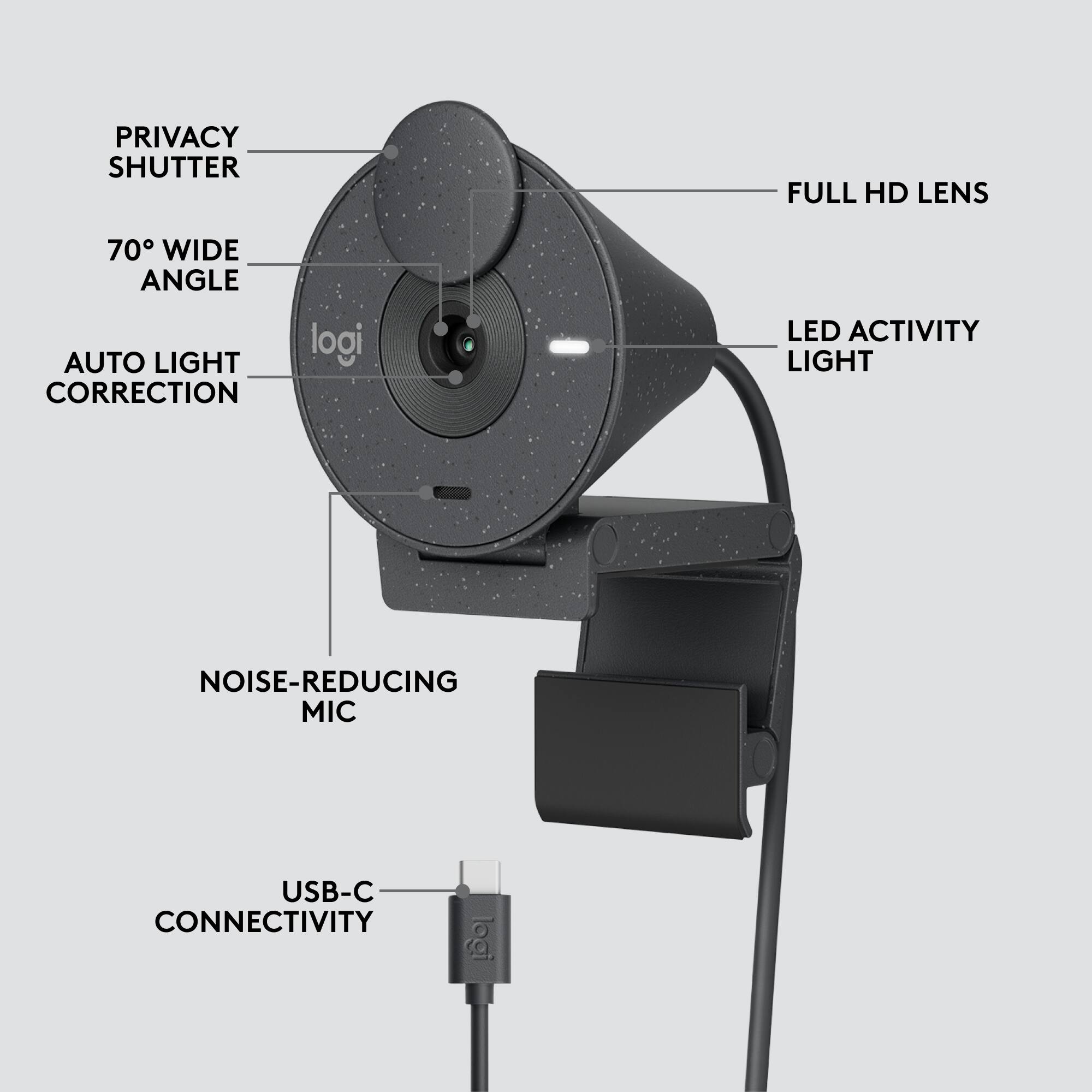- PRIVACY SHUTTER
- FULL HD LENS
- 70° WIDE ANGLE
- AUTO LIGHT CORRECTION
- LED ACTIVITY LIGHT
- NOISE-REDUCING MIC
- USB-C CONNECTIVITY
