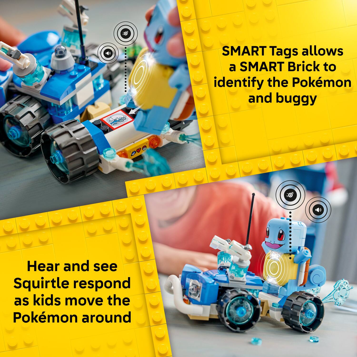 SMART Tags allows a SMART Brick to identify the Pokémon and buggy. Hear and see Squirtle respond as kids move the Pokémon around