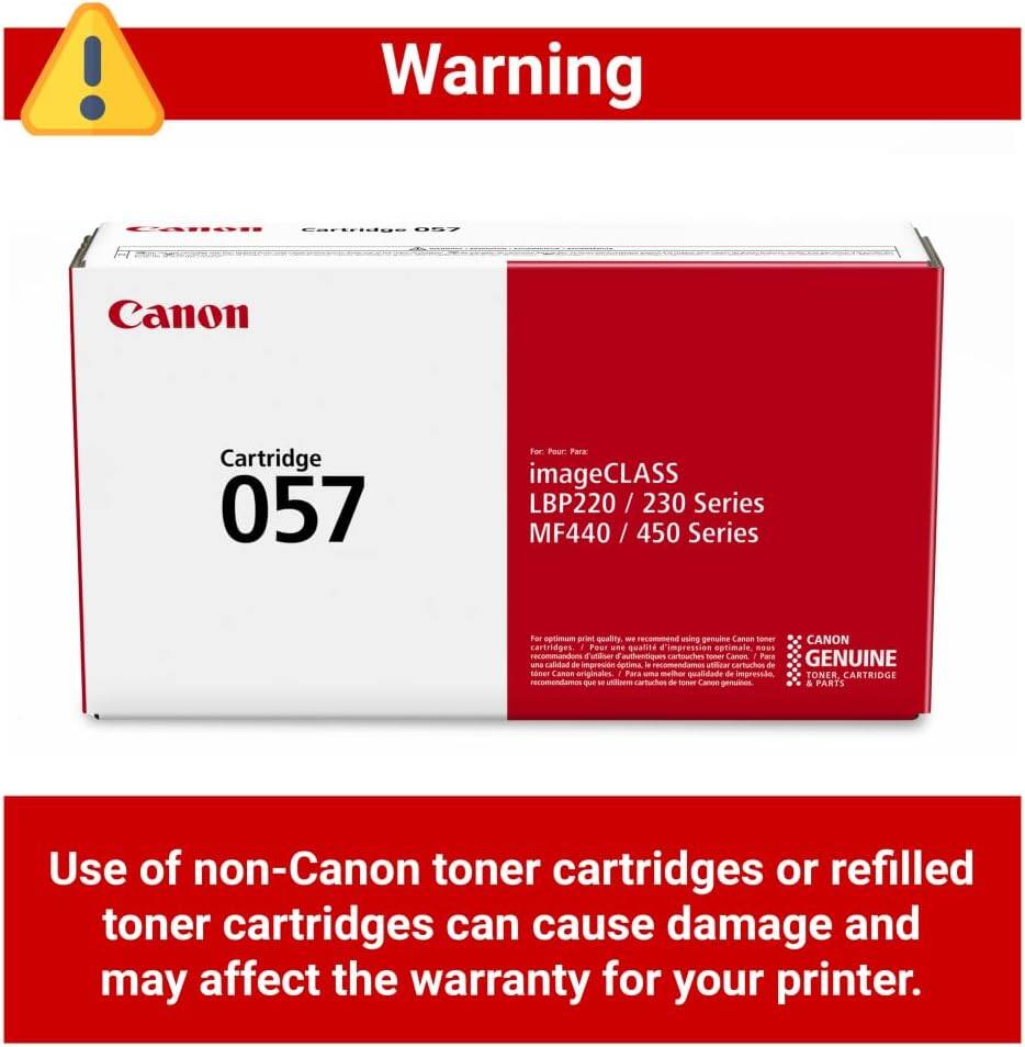 Warning

Canon Cartridge 057 for imageCLASS LBP220 / 230 Series MF440 / 450 Series

Use of non-Canon toner cartridges or refilled toner cartridges can cause damage and may affect the warranty for your printer.