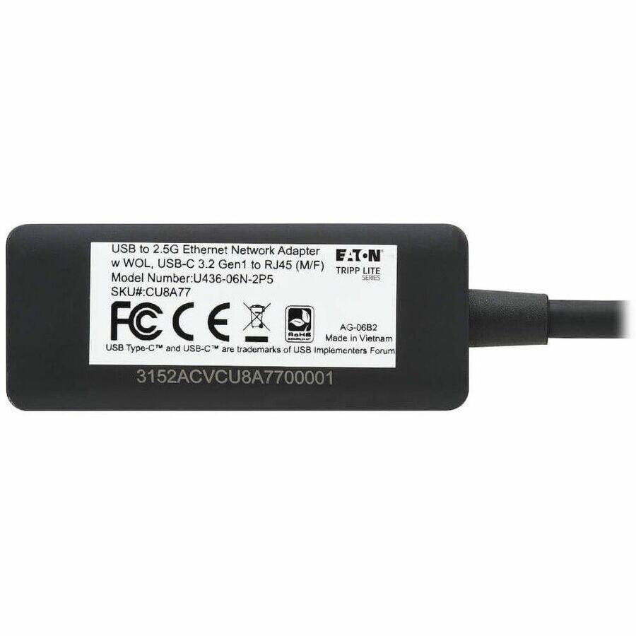 USB to 2.5G Ethernet Network Adapter  
w WOL, USB-C 3.2 Gen1 to RJ45 (M/F)  
Model Number: U436-06N-2P5  
SKU#: CU8A77  
TRIPP LITE  
SERIES  

FC CE  
USB Type-C™ and USB-C™ are trademarks of USB Implementers Forum  

AG-06B2  
Made in Vietnam  

3152ACVCU8A7700001
