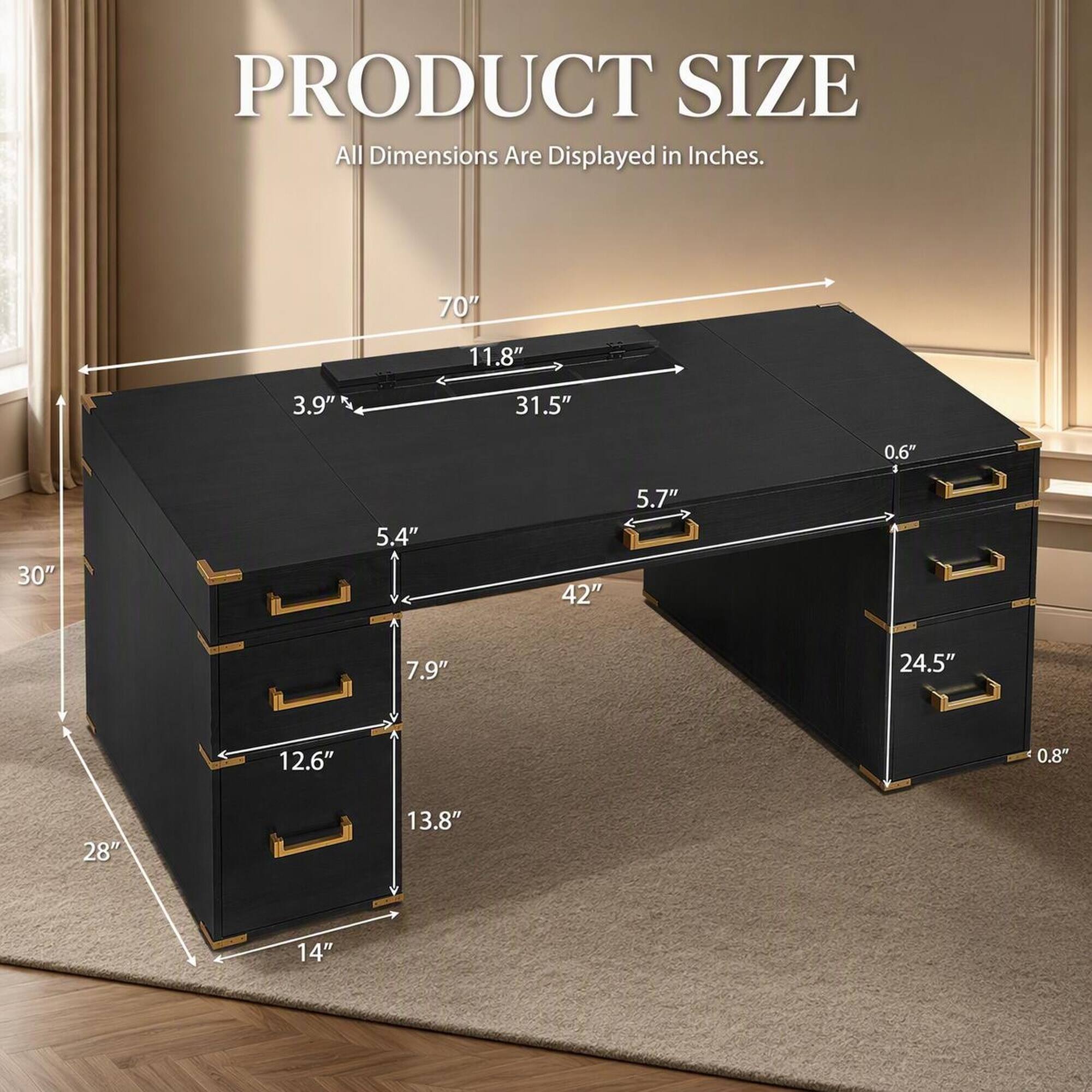 PRODUCT SIZE  
All Dimensions Are Displayed in Inches.  

70"  
11.8"  
3.9"  
31.5"  
0.6"  
30"  
5.4"  
42"  
5.7"  
7.9"  
24.5"  
12.6"  
0.8"  
28"  
13.8"  
14"