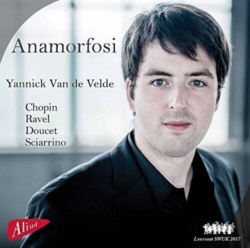 Anamorfosi  
Yannick Van de Velde  
Chopin  
Ravel  
Doucet  
Sciarrino  

Aliud  
Laureaat SWUK 2017