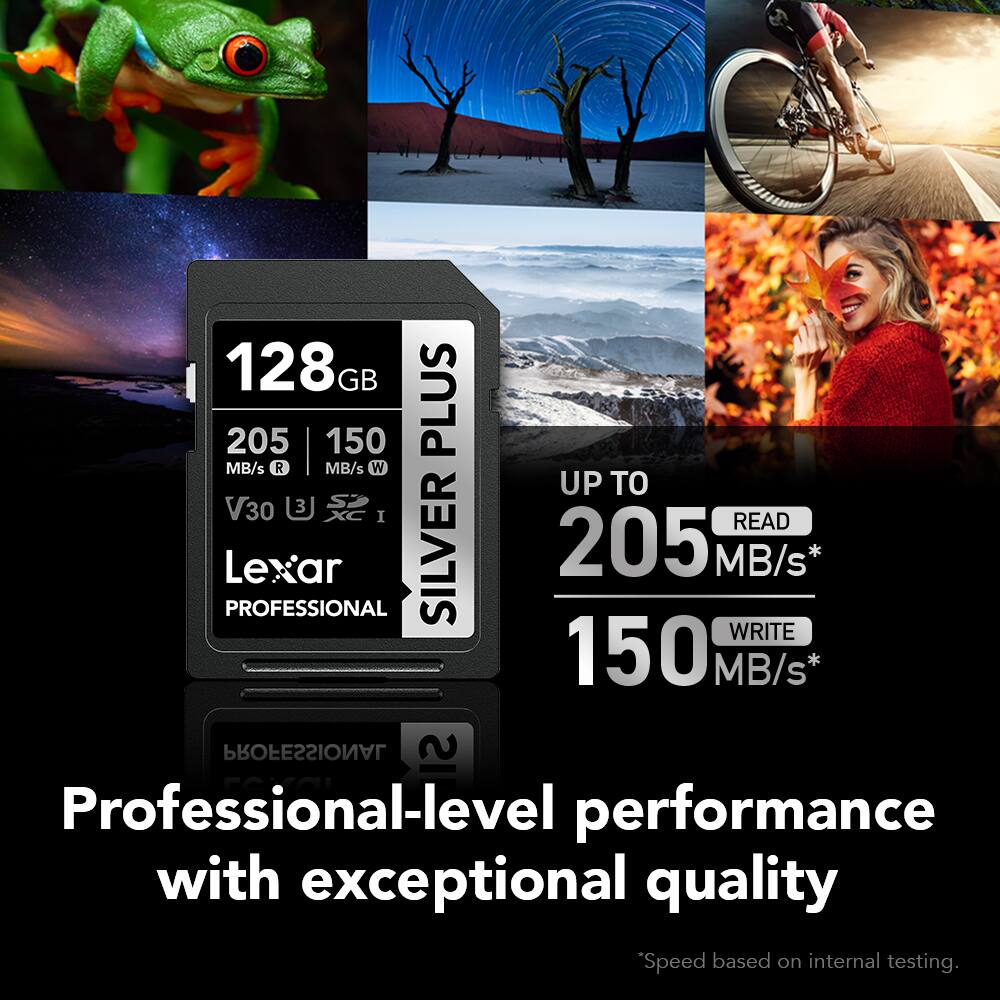 128 GB  
205 MB/s R  
150 MB/s W  
UP TO 3 S  
V30  
Lexar SILVER 205 MB/s* PROFESSIONAL  
WRITE 150 MB/s* PROFESSIONAL  
Professional-level performance with exceptional quality  
Speed based on internal testing.