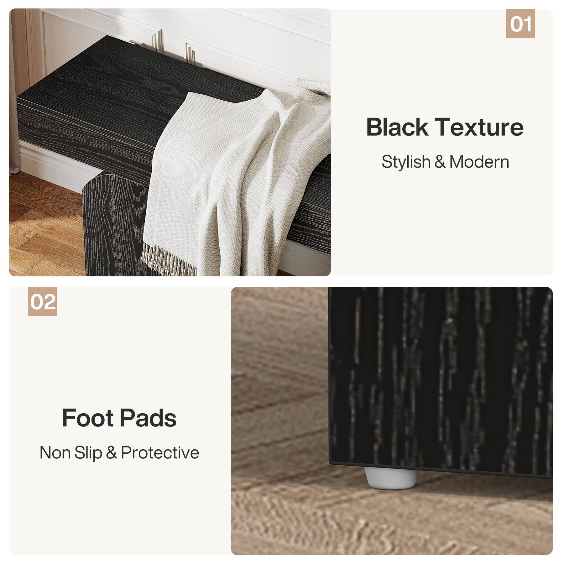 01
Black Texture
Stylish & Modern

02
Foot Pads
Non Slip & Protective