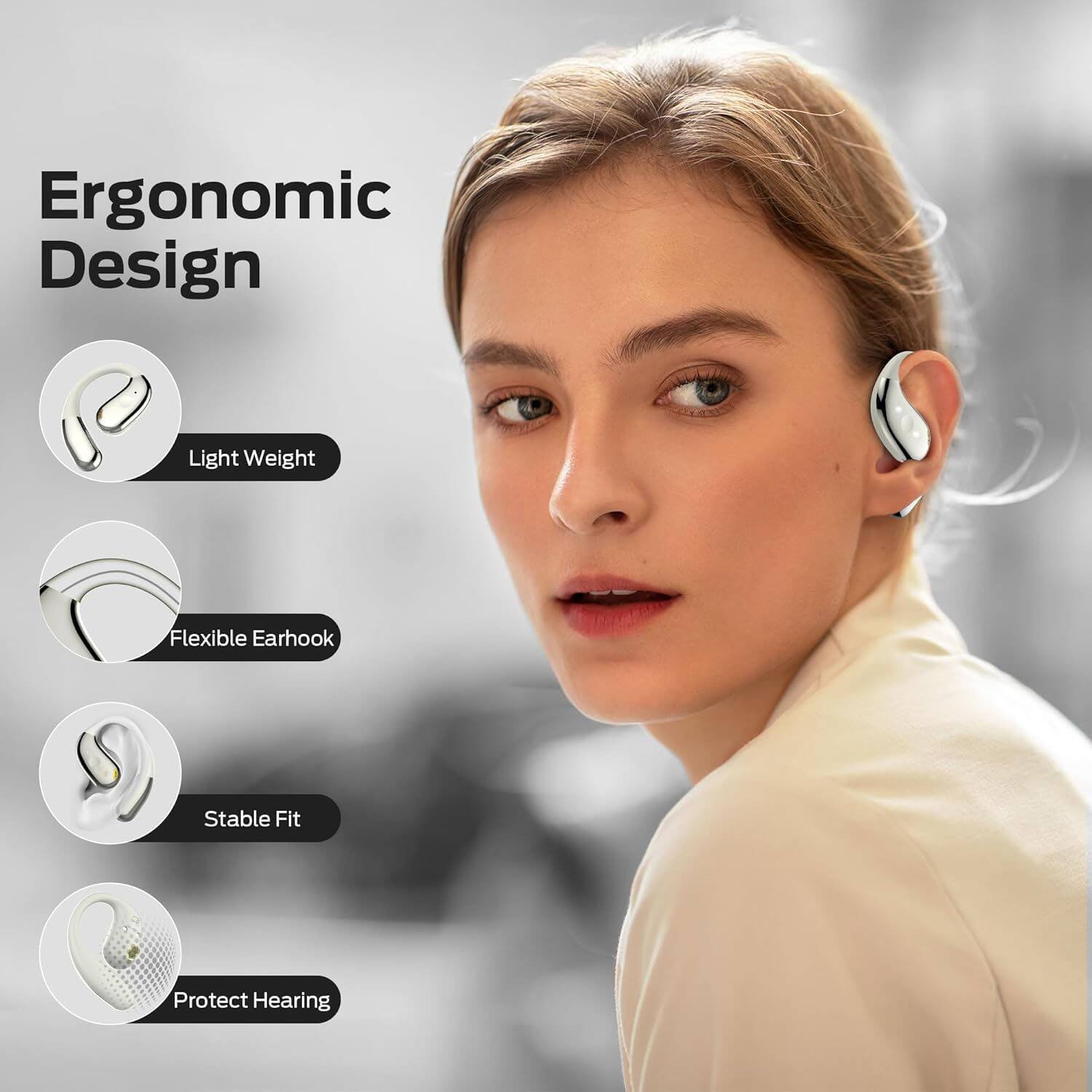 Ergonomic Design  
- Light Weight  
- Flexible Earhook  
- Stable Fit  
- Protect Hearing