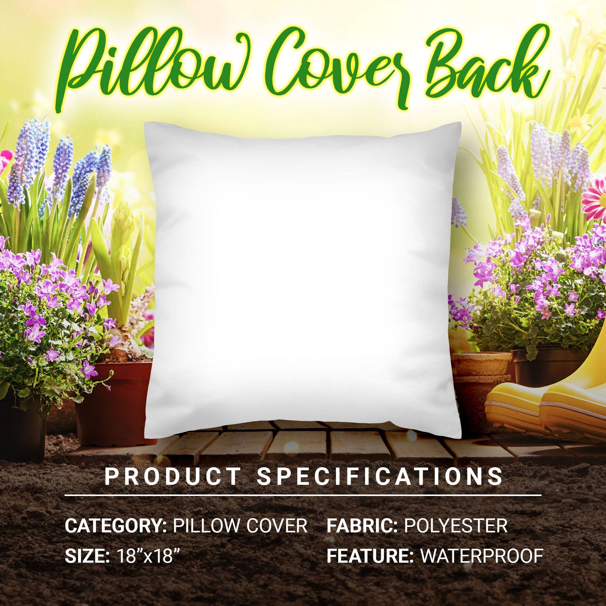 Pillow Cover Back

PRODUCT SPECIFICATIONS

CATEGORY: PILLOW COVER  
FABRIC: POLYESTER  
SIZE: 18"x18"  
FEATURE: WATERPROOF