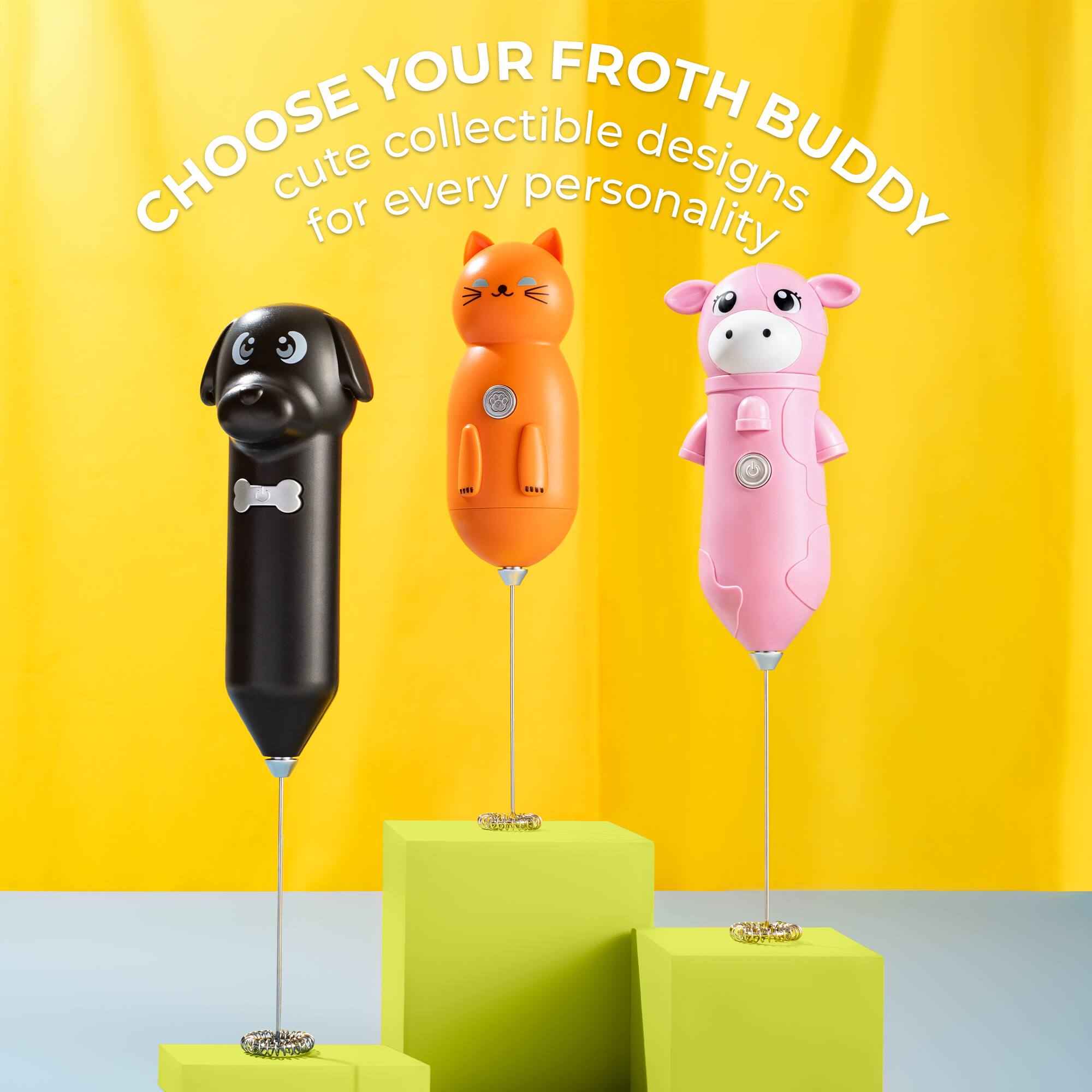 CHOOSE YOUR FROTH BUDDY  
cute collectible designs for every personality