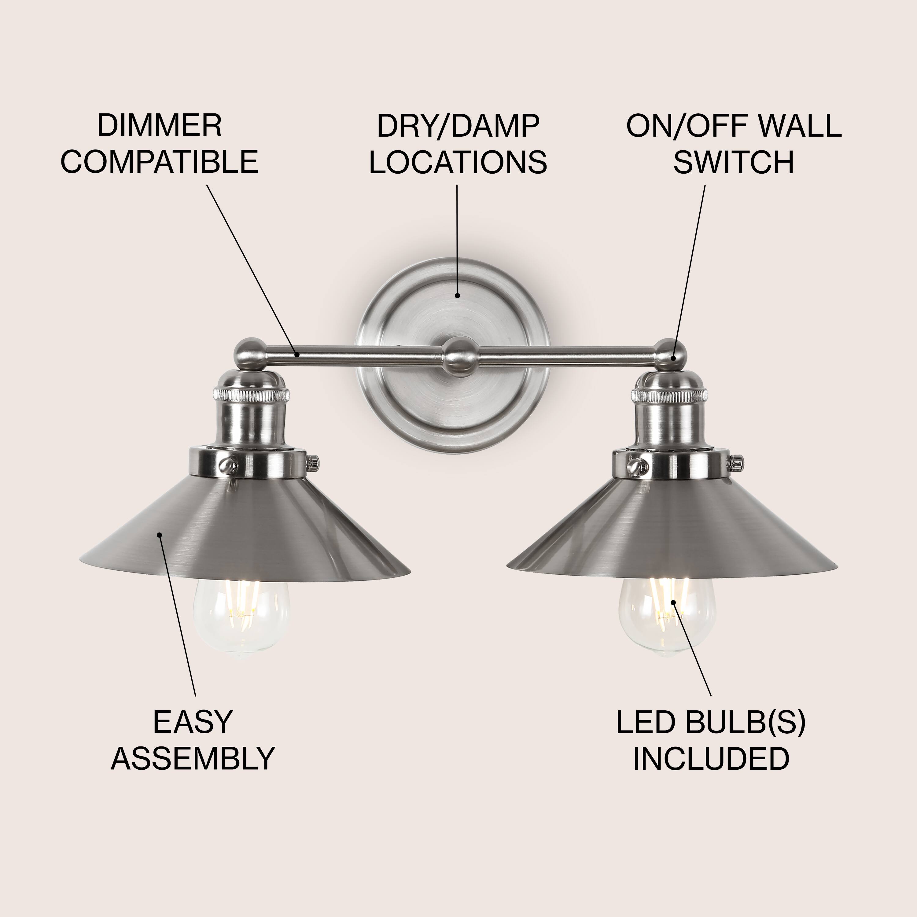 DIMMER COMPATIBLE  
DRY/DAMP LOCATIONS  
ON/OFF WALL SWITCH  
EASY ASSEMBLY  
LED BULB(S) INCLUDED