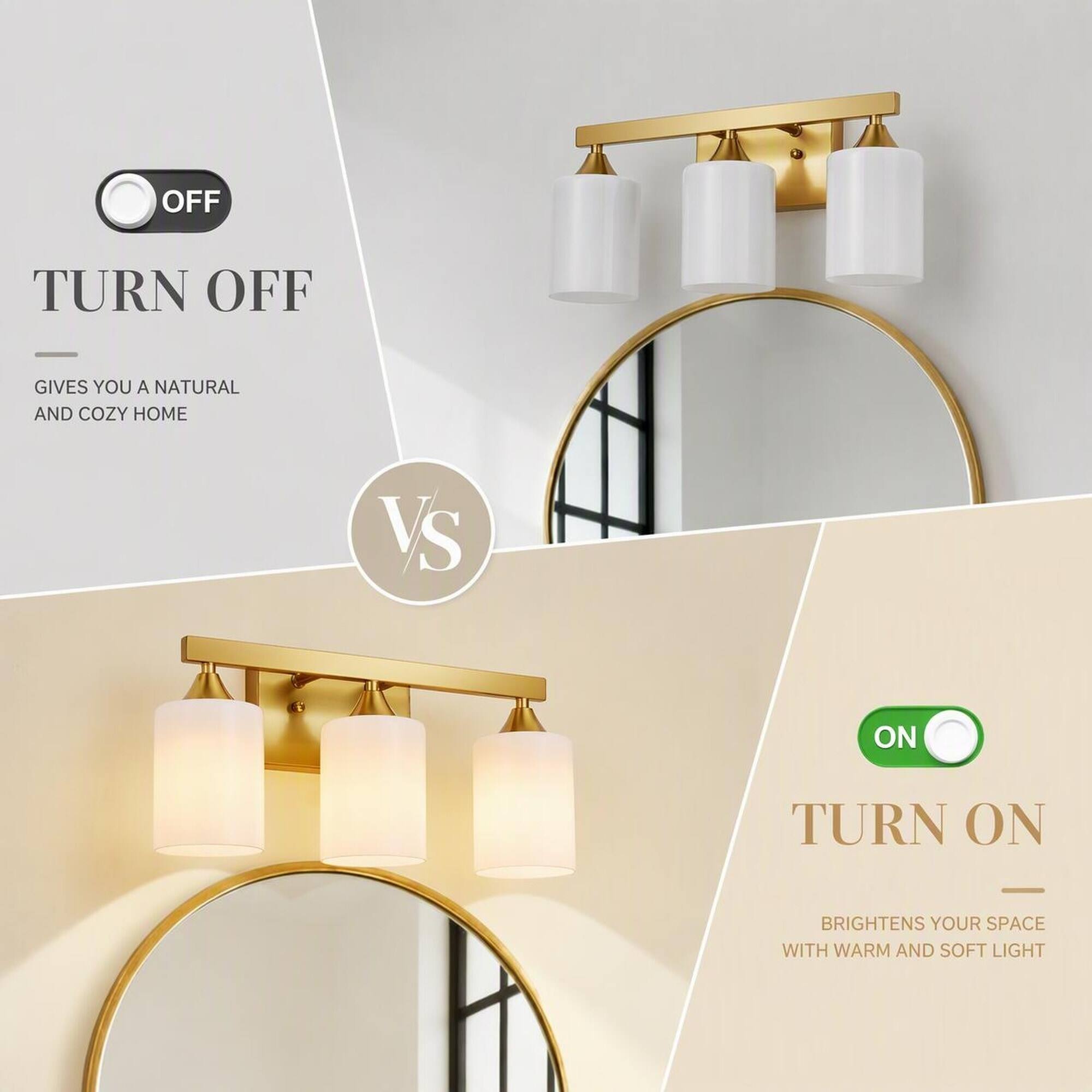 OFF  
TURN OFF  
GIVES YOU A NATURAL AND COZY HOME  

VS  

ON  
TURN ON  
BRIGHTENS YOUR SPACE WITH WARM AND SOFT LIGHT