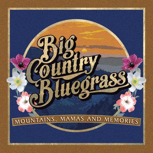 Big Country Bluegrass  
Mountains, Mamas and Memories