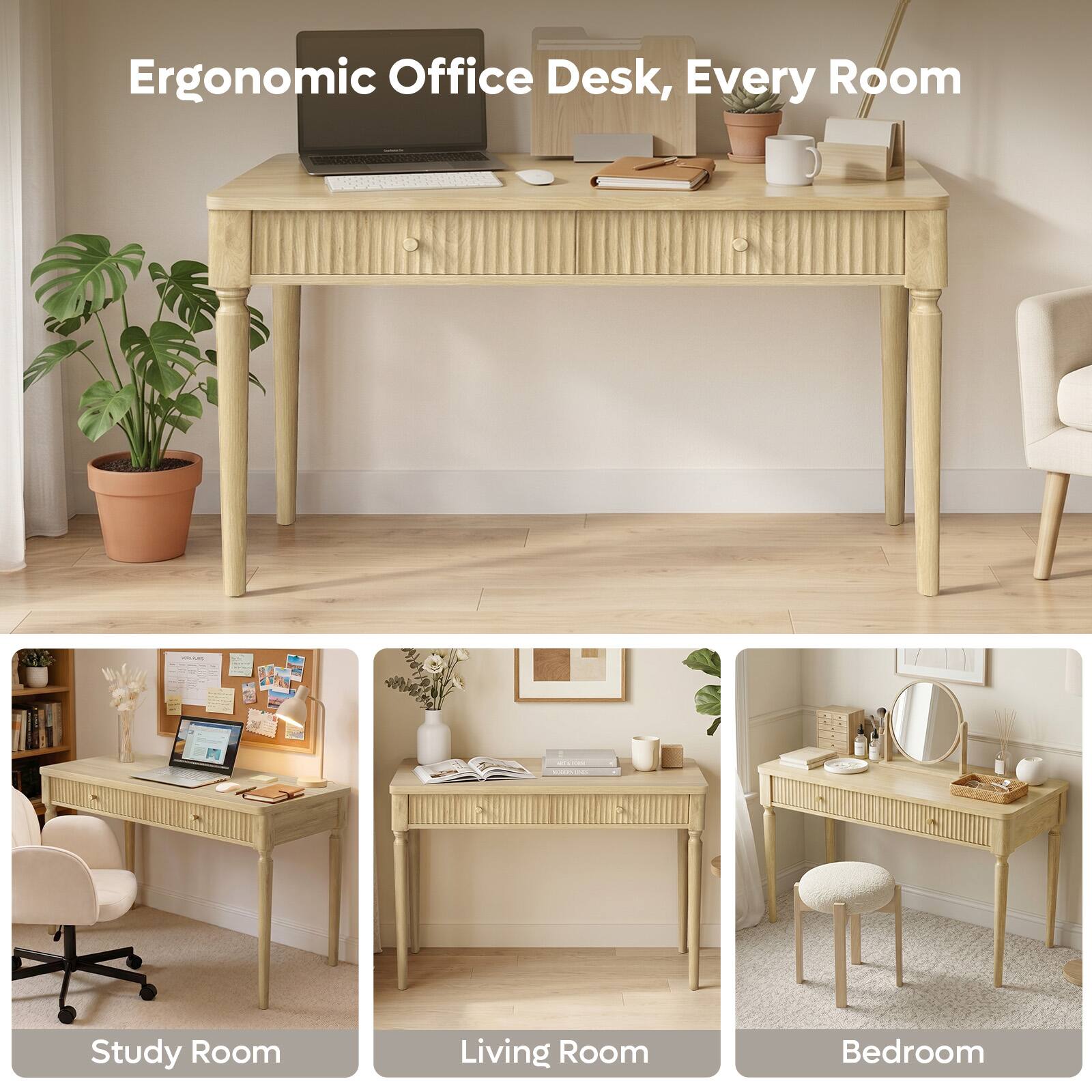 Ergonomic Office Desk, Every Room

Study Room
Living Room
Bedroom