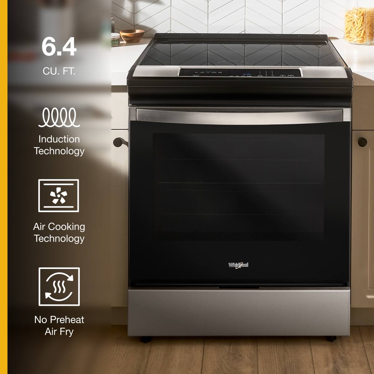 6.4 CU. FT.

Induction Technology

Air Cooking Technology

No Preheat Air Fry