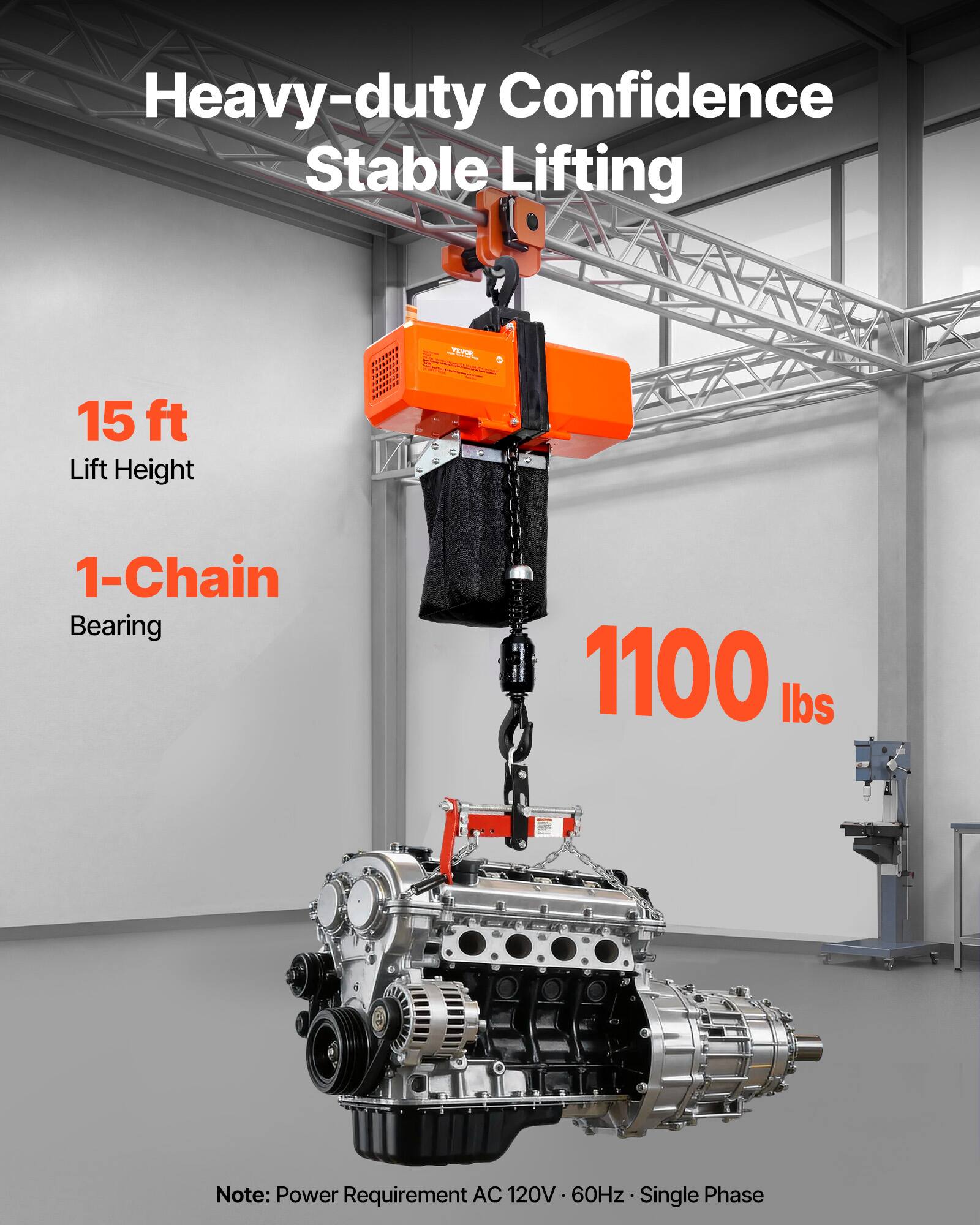 Heavy-duty Confidence Stable Lifting  
15 ft Lift Height  
1-Chain Bearing  
1100 lbs  

Note: Power Requirement AC 120V 60Hz Single Phase