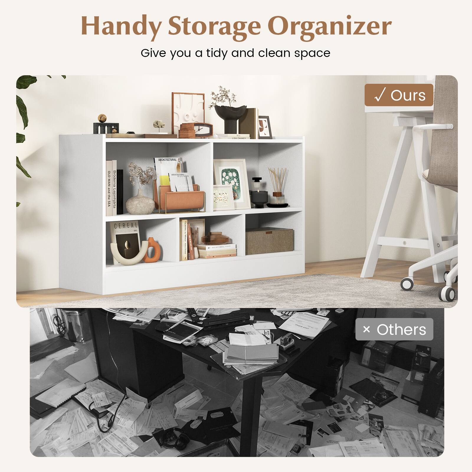 Handy Storage Organizer  
Give you a tidy and clean space  

Ours  

Others