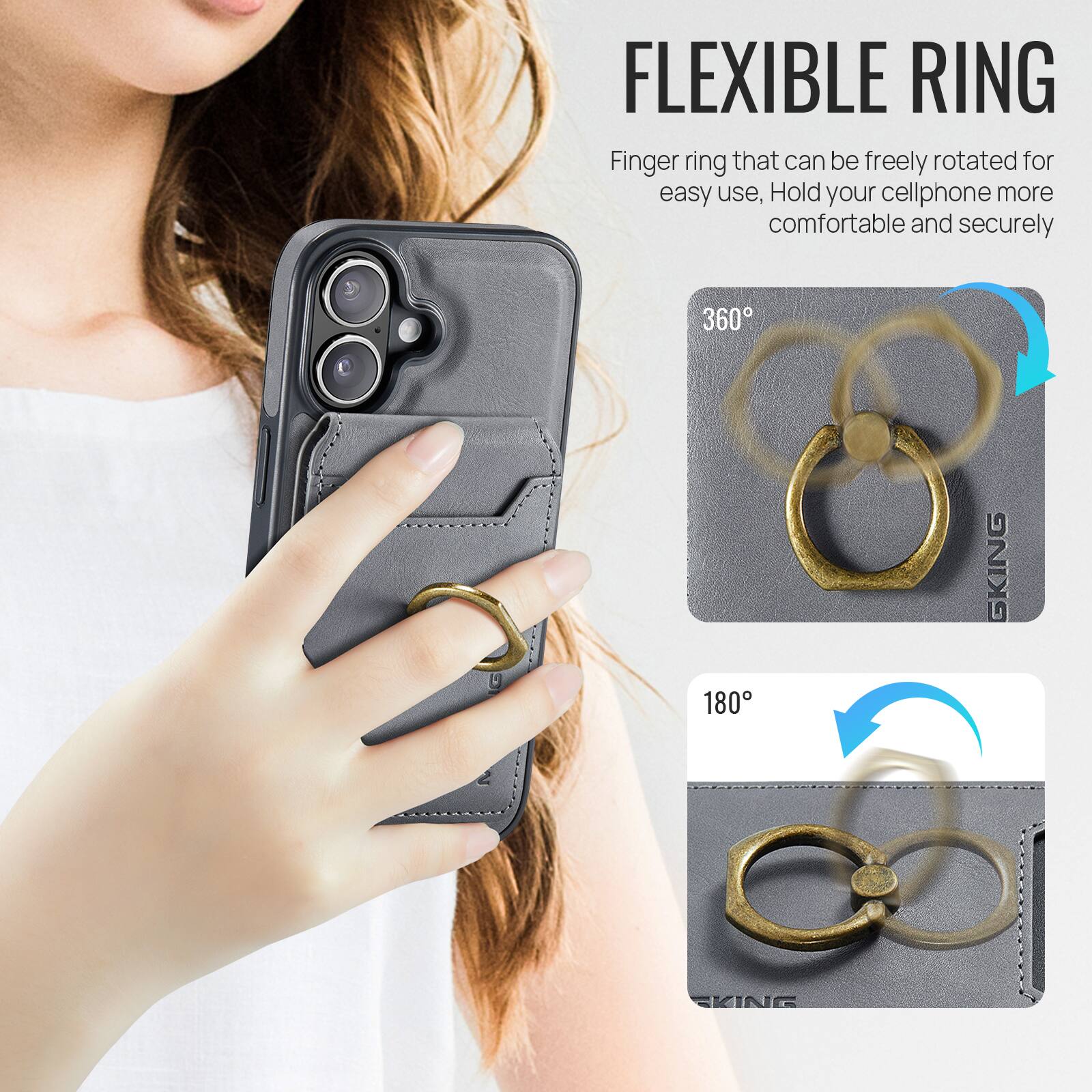 FLEXIBLE RING

Finger ring that can be freely rotated for easy use, Hold your cellphone more comfortable and securely

360°

180°