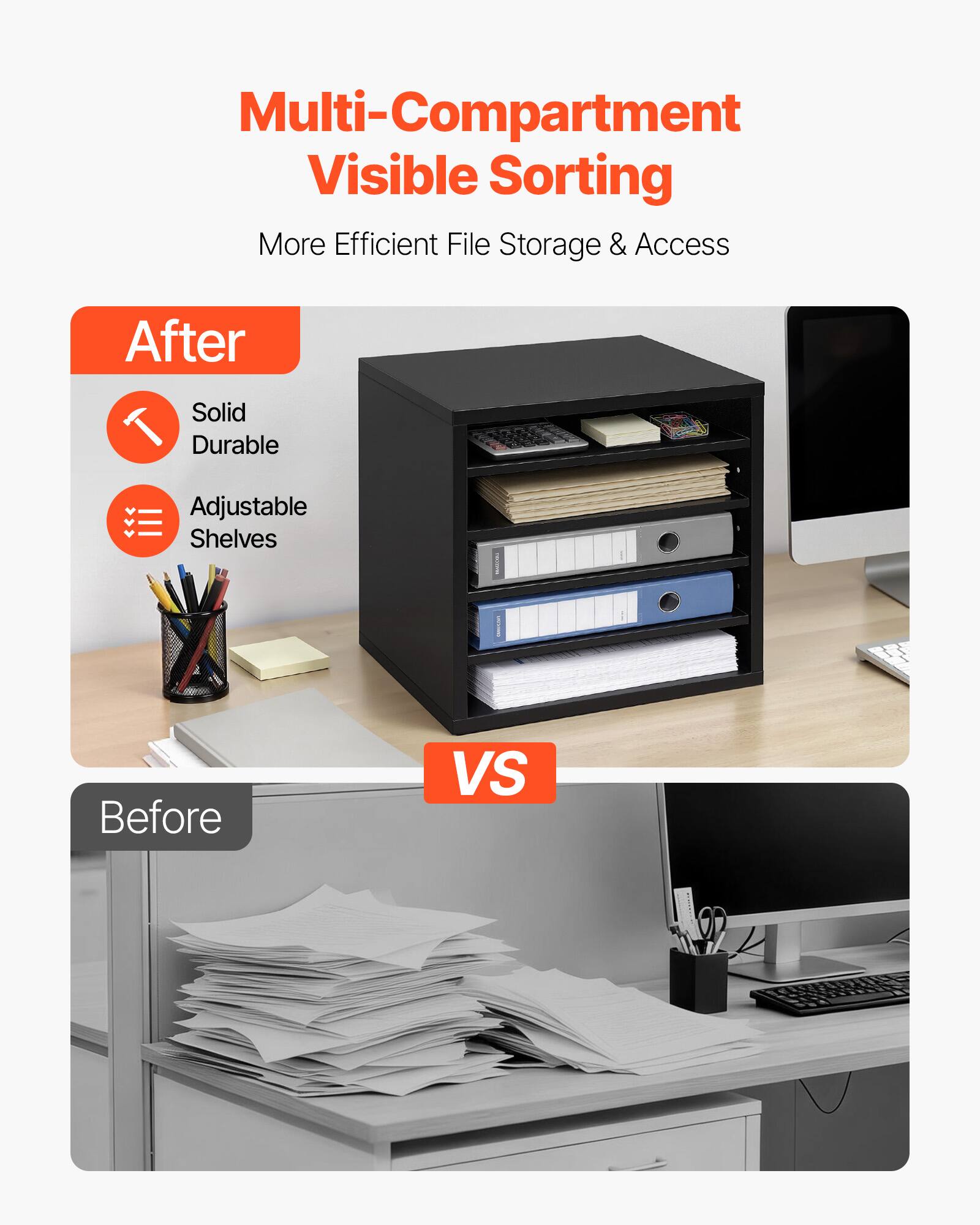 Multi-Compartment Visible Sorting  
More Efficient File Storage & Access  

After  
- Solid Durable  
- Adjustable Shelves  

VS  

Before