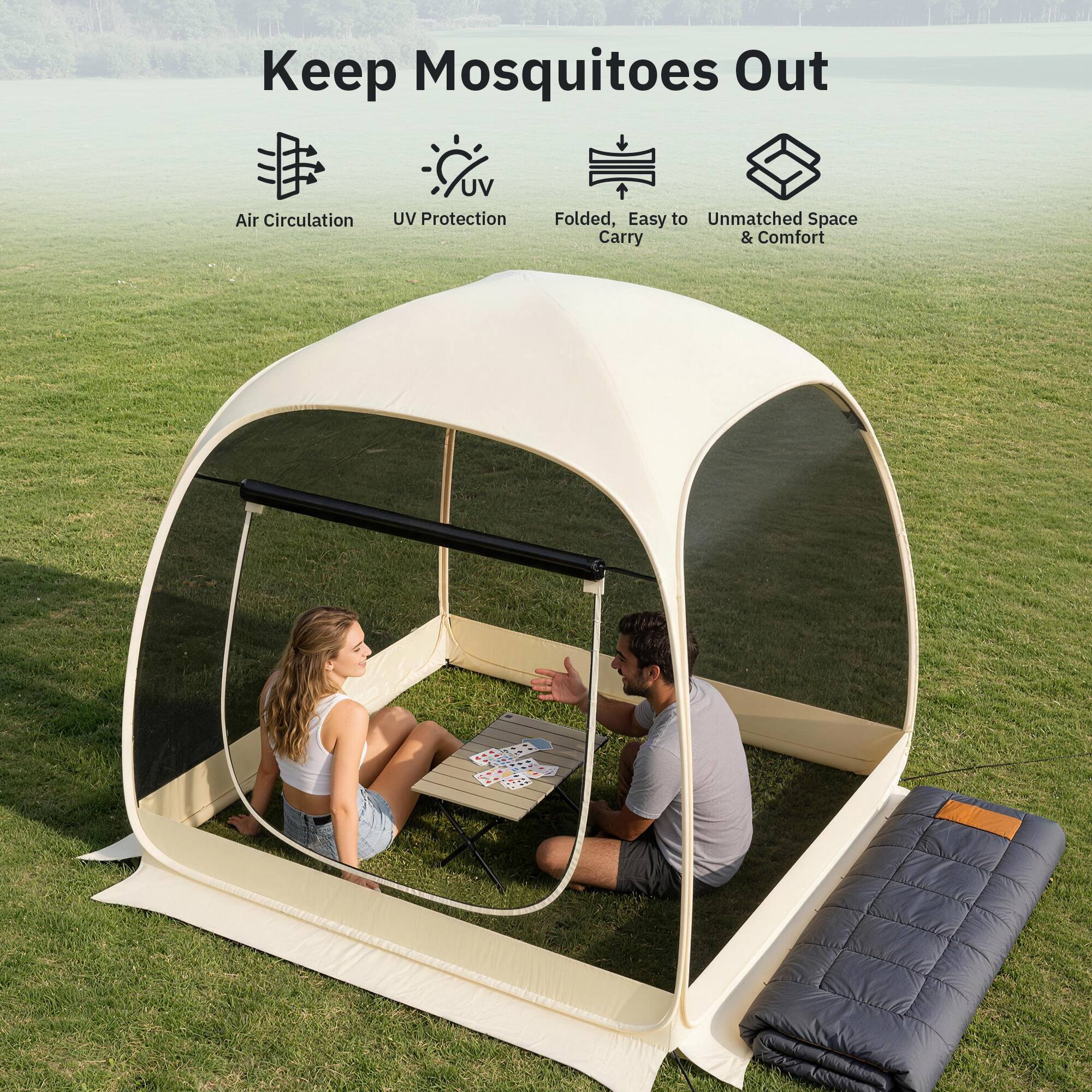 Keep Mosquitoes Out  
Air Circulation  
UV Protection  
Folded, Easy to Carry  
Unmatched Space & Comfort