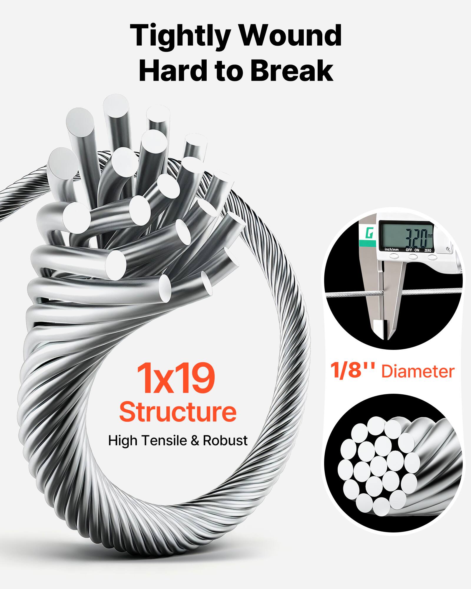 Tightly Wound Hard to Break  
1x19 Structure  
High Tensile & Robust  
1/8" Diameter
