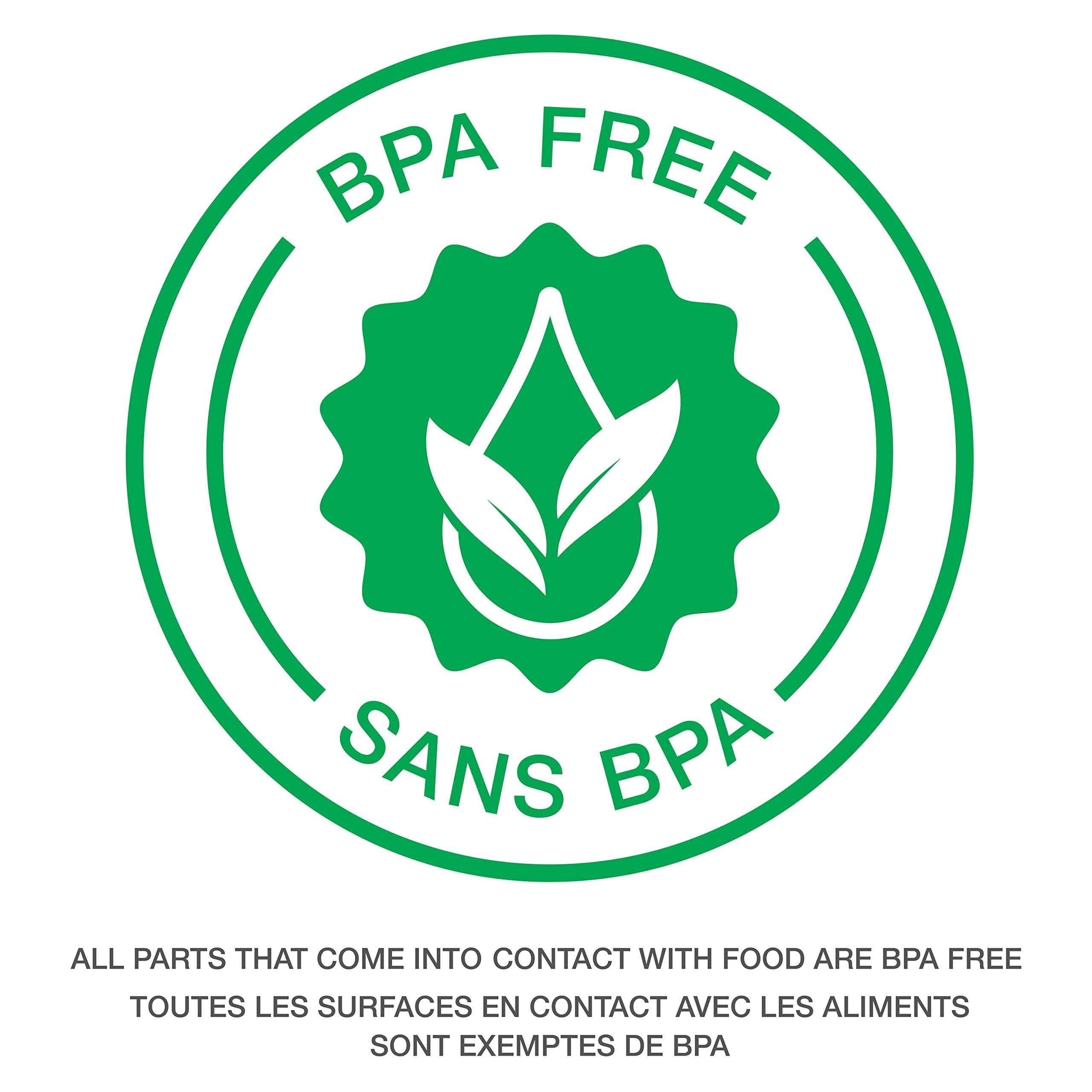 BP FREE  
SANS BPA  

ALL PARTS THAT COME INTO CONTACT WITH FOOD ARE BPA FREE  
TOUTES LES SURFACES EN CONTACT AVEC LES ALIMENTS SONT EXEMPTES DE BPA