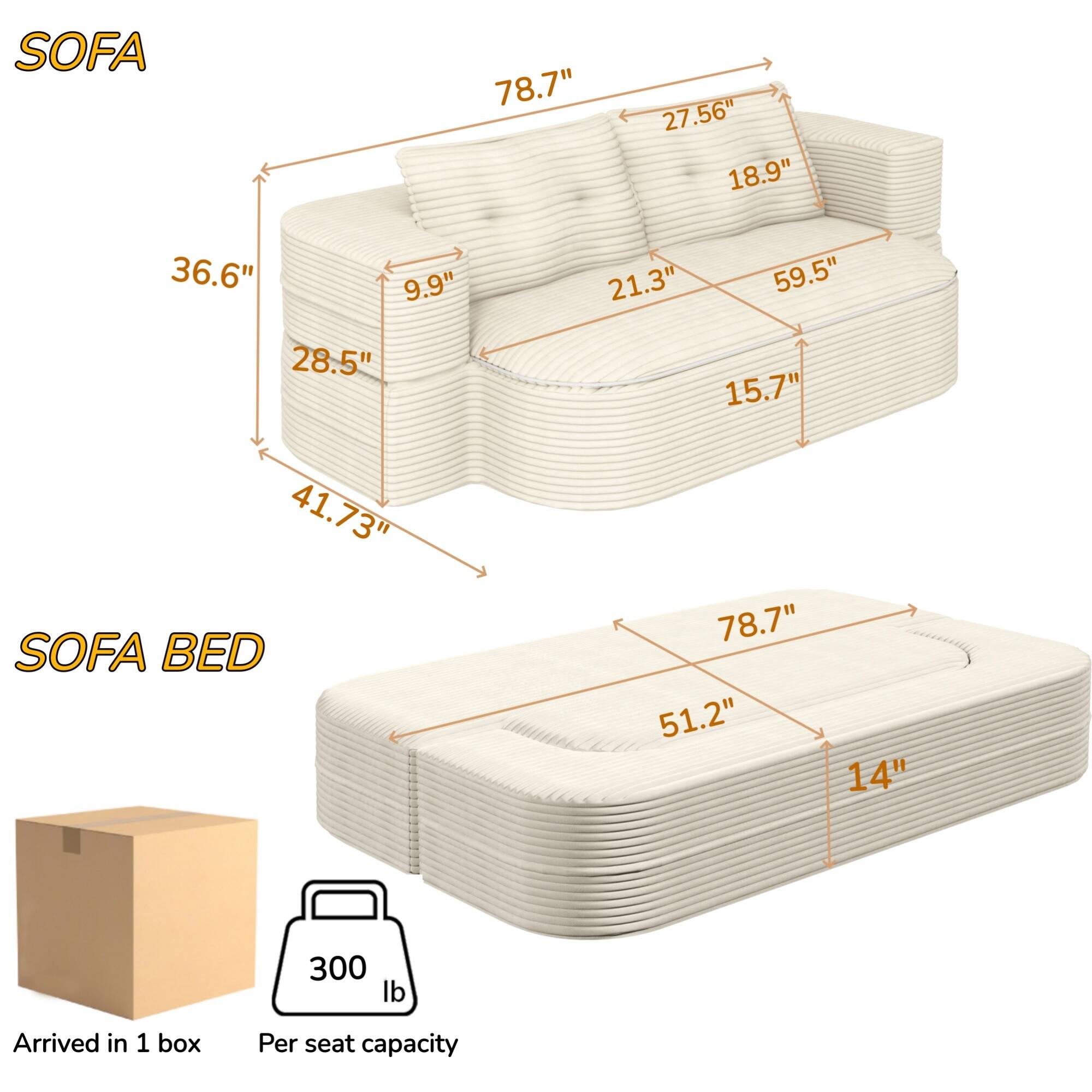 SOFA  
78.7" x 27.56" x 18.9" x 36.6" x 9.9" x 21.3" x 59.5" x 28.5" x 15.7" x 41.73"  

SOFA BED  
78.7" x 51.2" x 14"  

Arrived in 1 box  
Per seat capacity: 300 lb