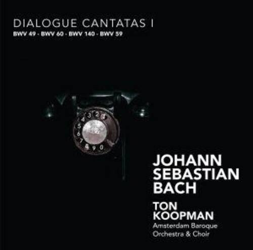 DIALOGUE CANTATAS I  
BWV 49 - BWV 60 - BWV 140 - BWV 59  

JOHANN SEBASTIAN BACH  
TON KOOPMAN  
Amsterdam Baroque Orchestra & Choir