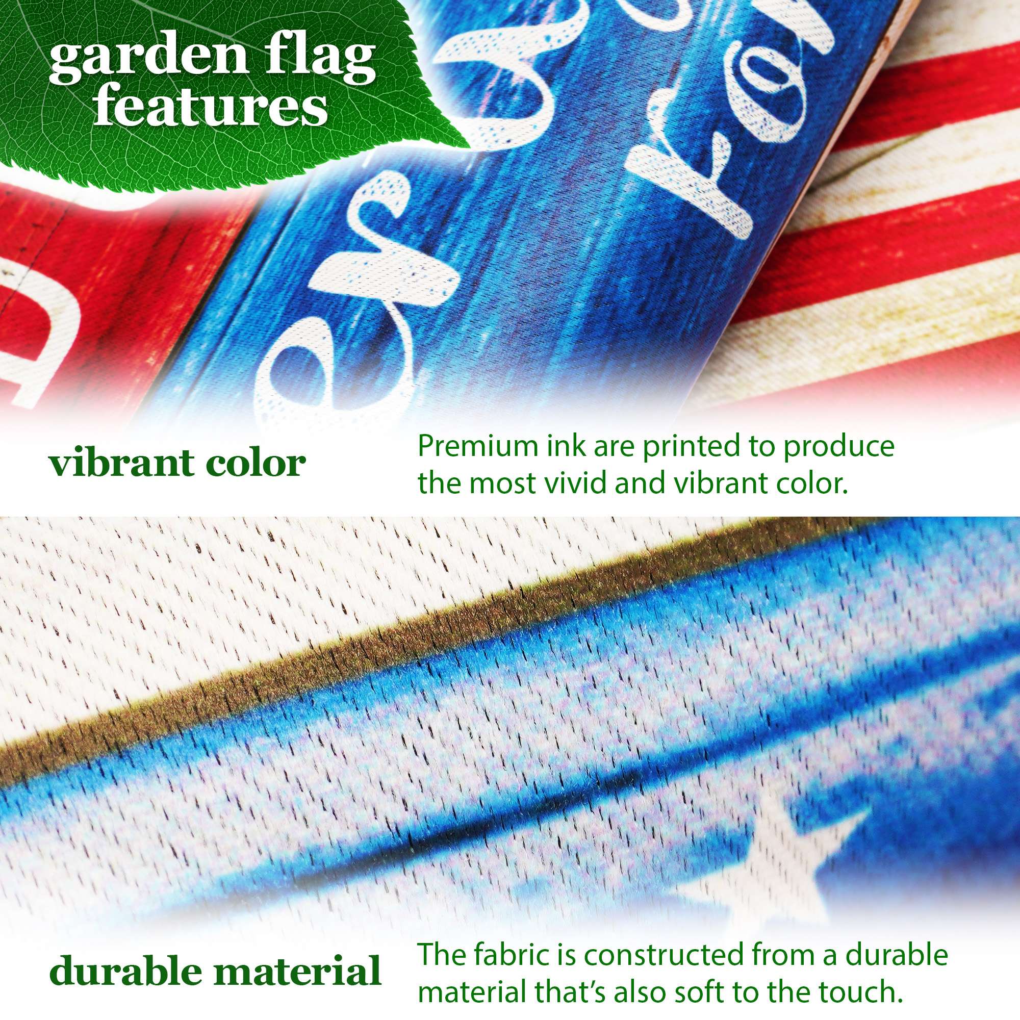 garden flag features

vibrant color  
Premium ink are printed to produce the most vivid and vibrant color.

durable material  
The fabric is constructed from a durable material that's also soft to the touch.