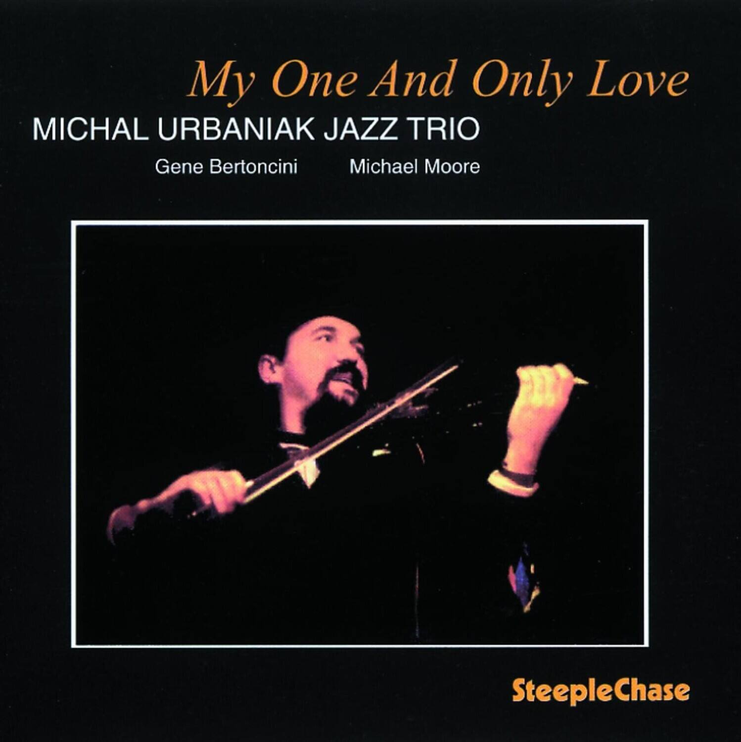 My One And Only Love  
MICHAL URBANI AK JAZZ TRIO  
Gene Bertoncini  
Michael Moore  
SteepleChase