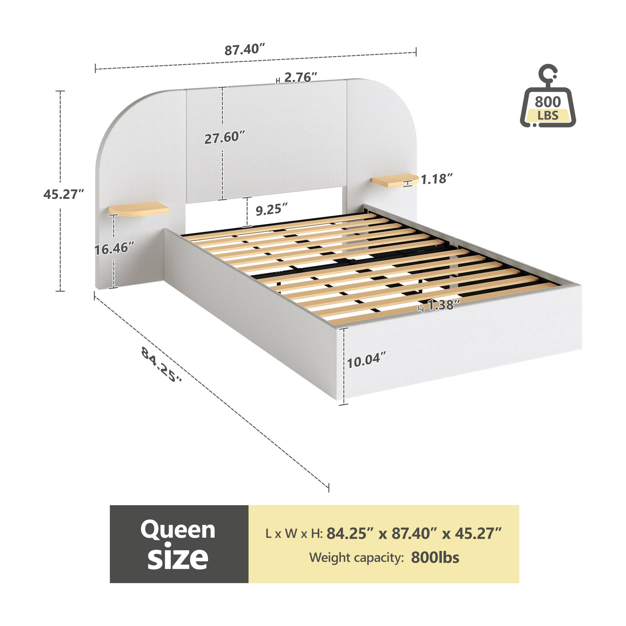 Queen size  
L x W x H: 84.25" x 87.40" x 45.27"  
Weight capacity: 800 lbs  

- 87.40" H  
- 2.76"  
- 27.60"  
- 9.25"  
- 45.27"  
- 1.18"  
- 16.46"  
- 1.38"  
- 84.25"  
- 10.04"